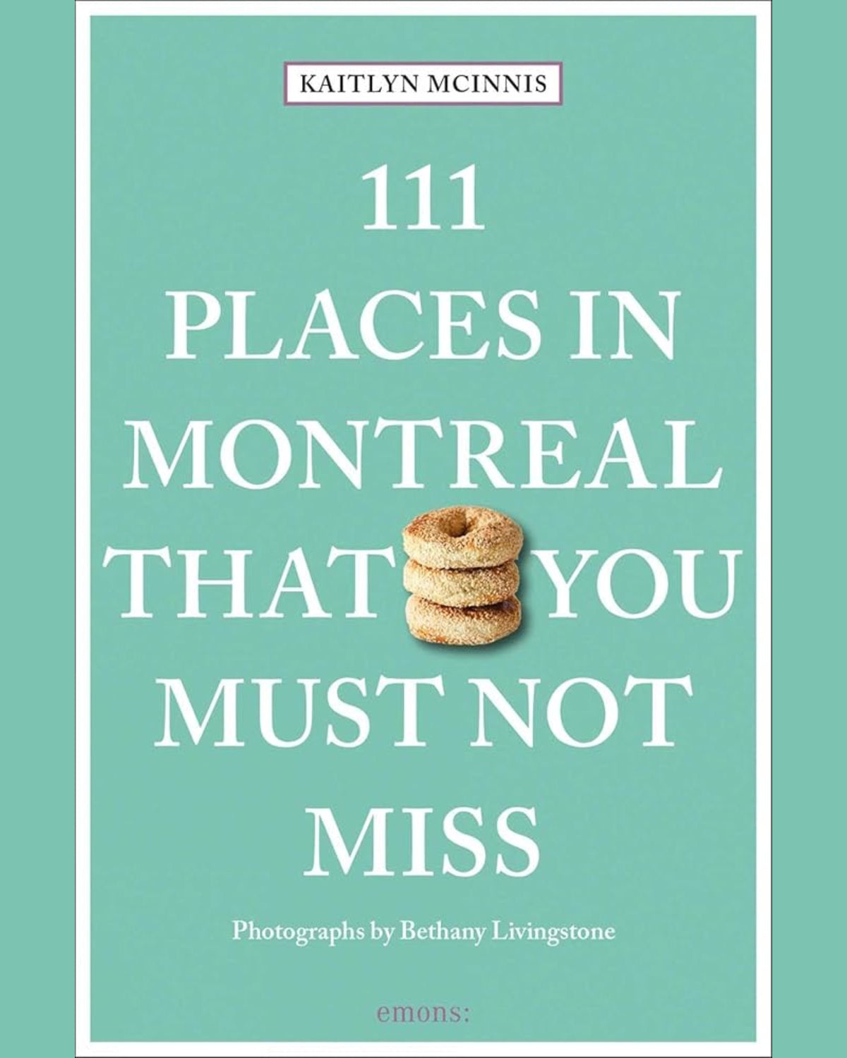 111 Places in Montreal That You Must Not Miss - Kaitlyn McInnis
