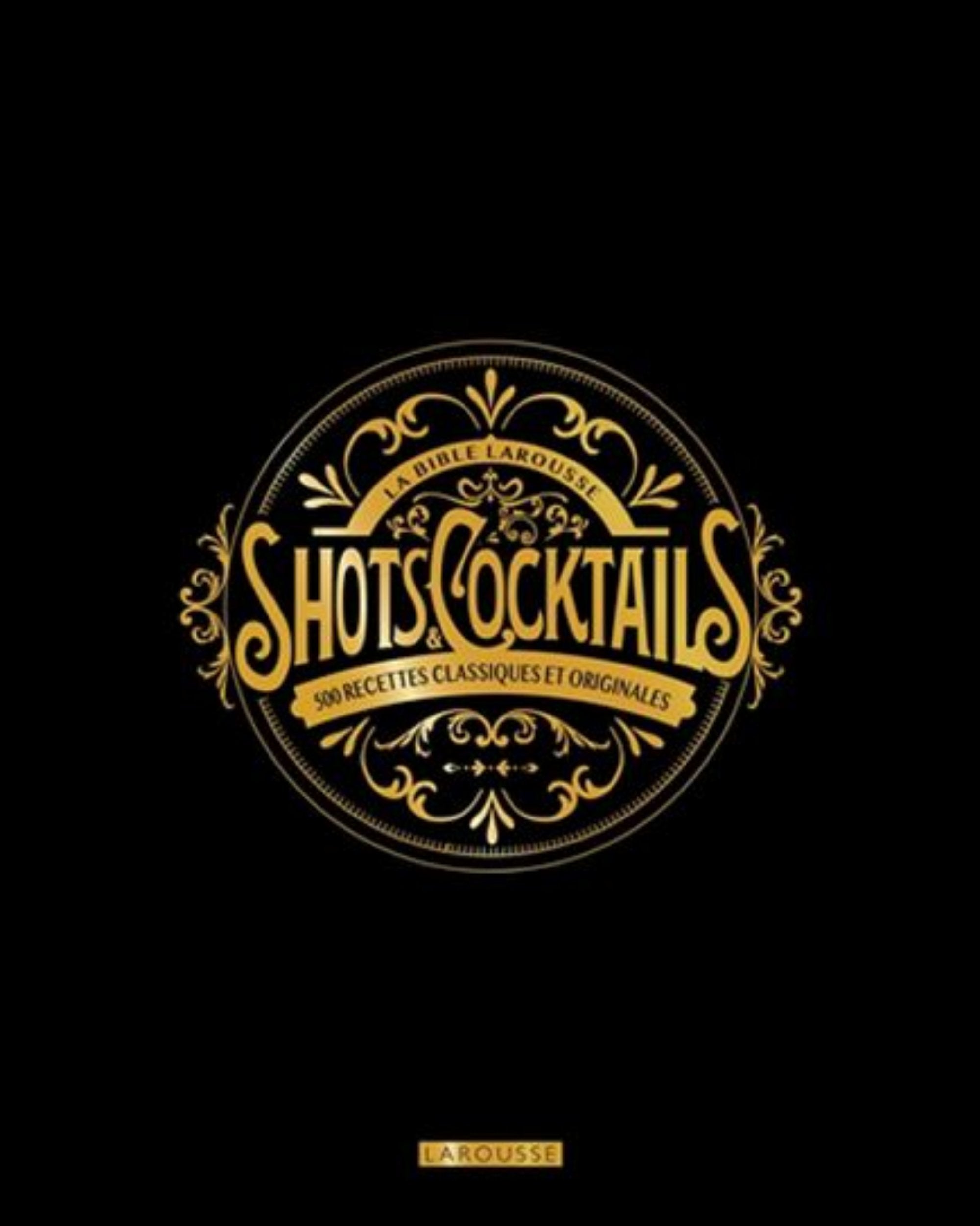 La bible Larousse des shots et cocktails - Fleur S. Houdré-Grégoire