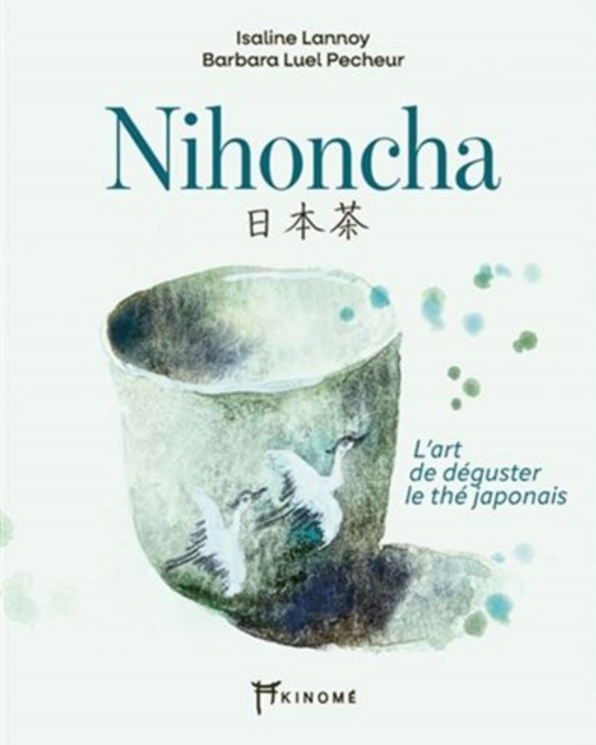 Nihoncha : l'art de déguster le thé japonais - Isaline Lannoy