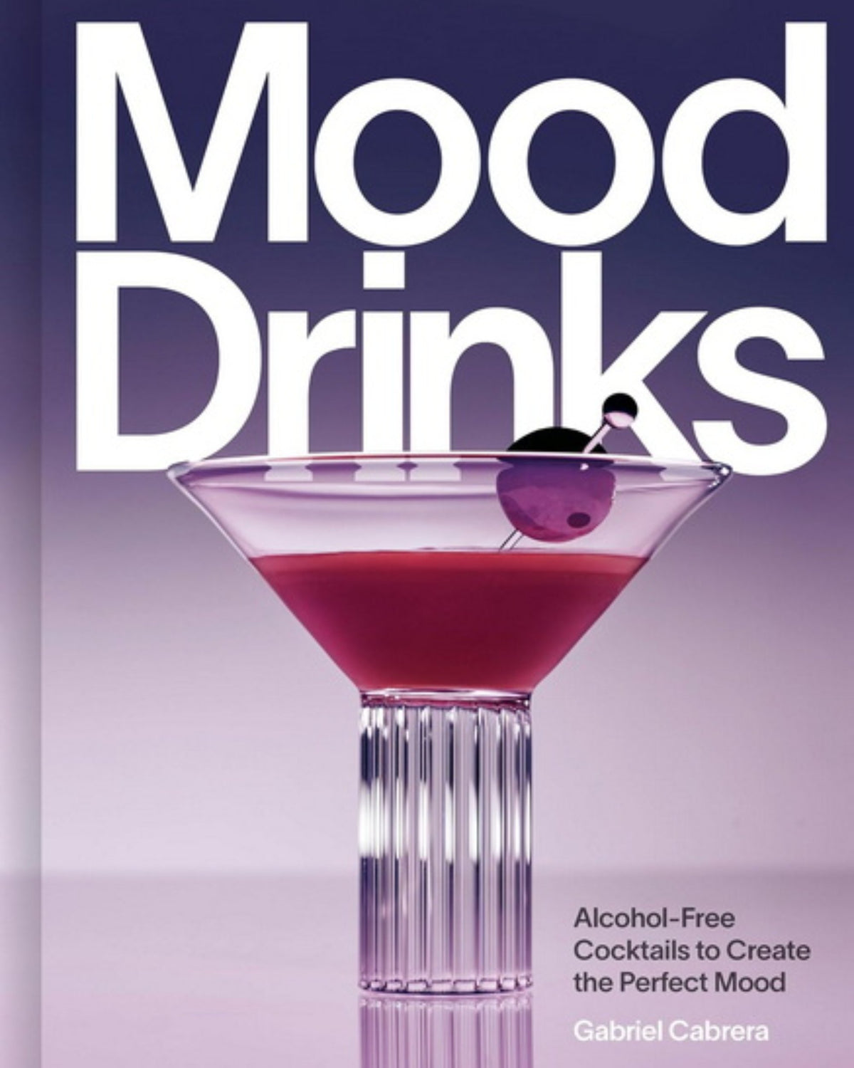Mood Drinks : Alcohol-Free Cocktails to Create the Perfect Mood - Gabriel Cabrera