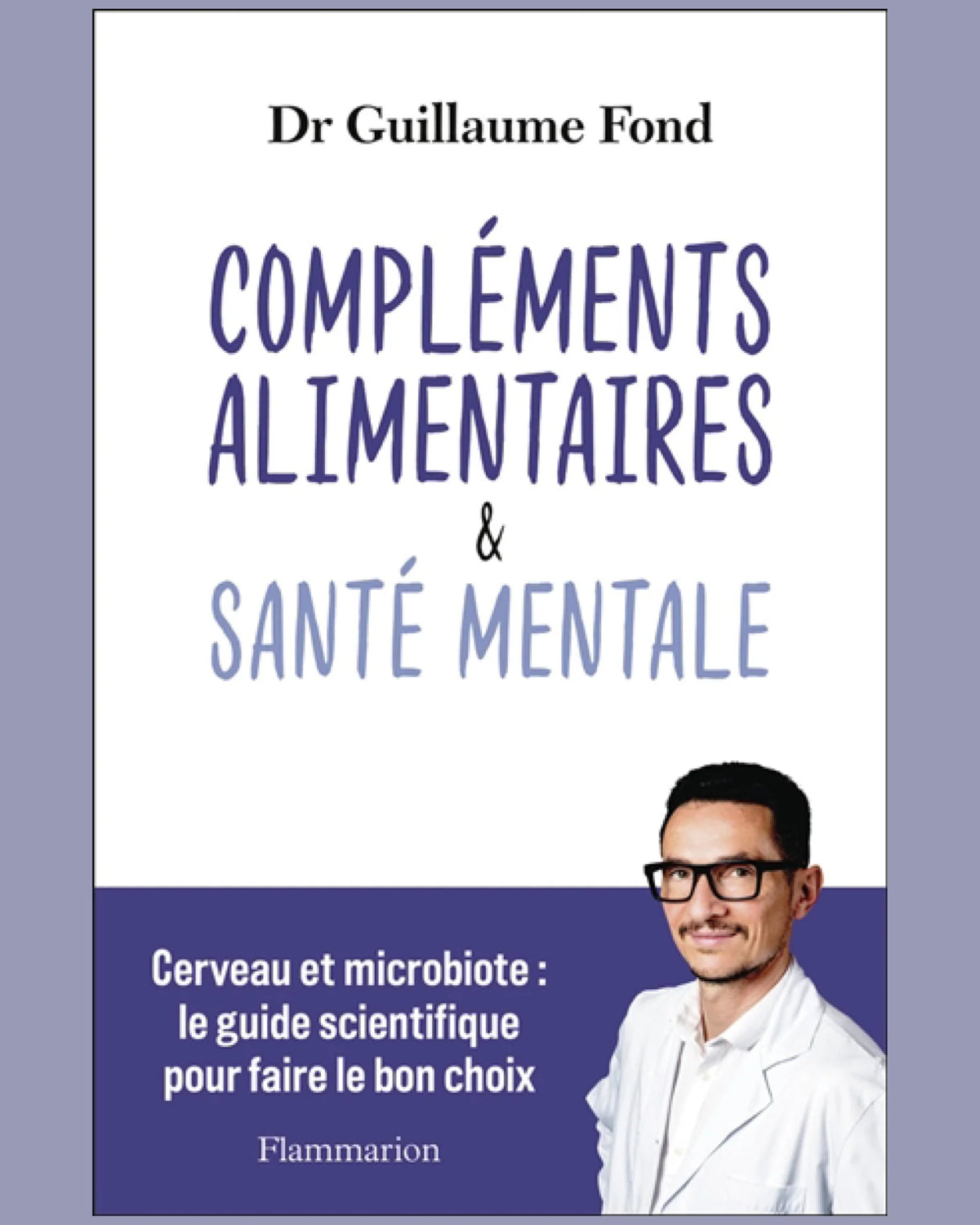Compléments alimentaires & santé mentale : cerveau et microbiote : le guide scientifique pour faire le bon choix