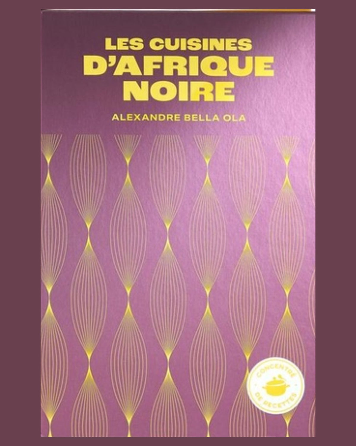 Les cuisines d'Afrique noire - Alexandre Bella Ola - À PARAÎTRE JANVIER 2026