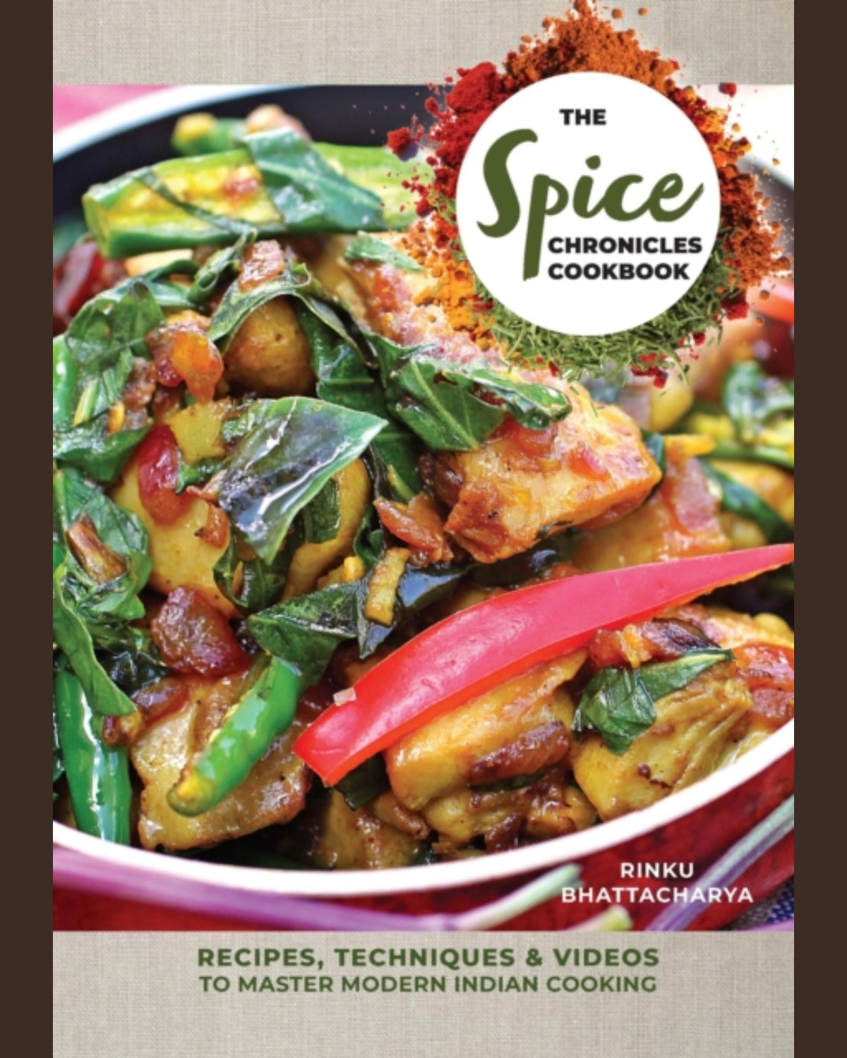 The Spice Chronicles Cookbook : Recipes Techniques & Videos to Master Modern Indian Cooking - Bhattacharya Rinku - À PARAÎTRE JANVIER 2027