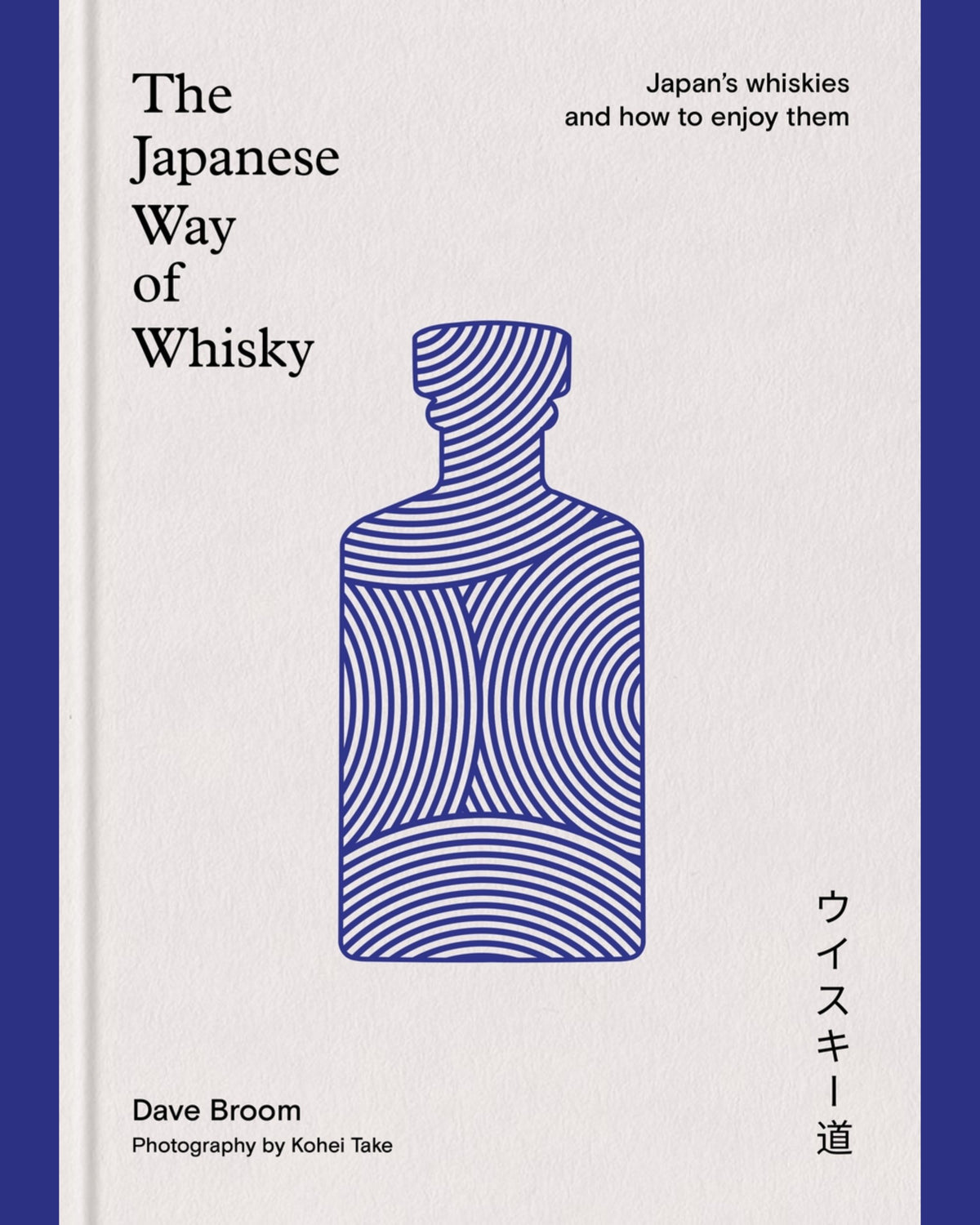 The Japanese Way of Whisky: Japan’s whiskies and how to enjoy them - Dave Broom