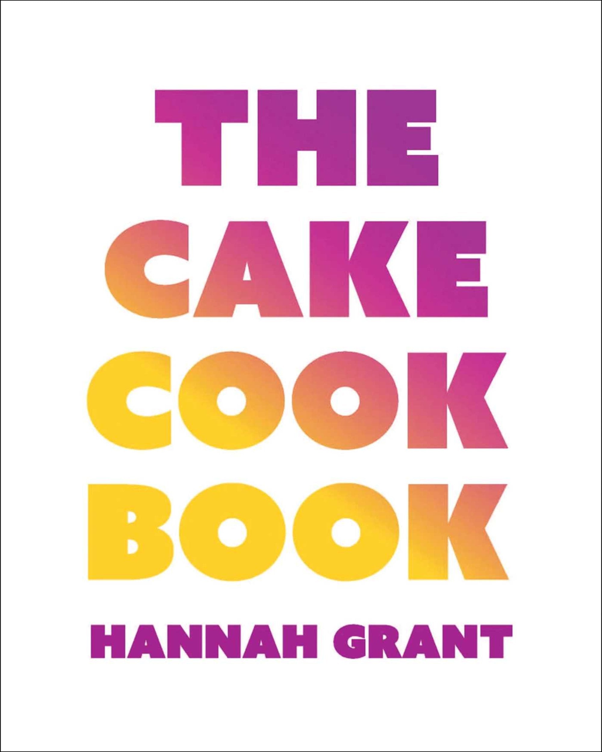 The Cake Cookbook - Hannah Grant - À PARAÎTRE DÉCEMBRE 2025