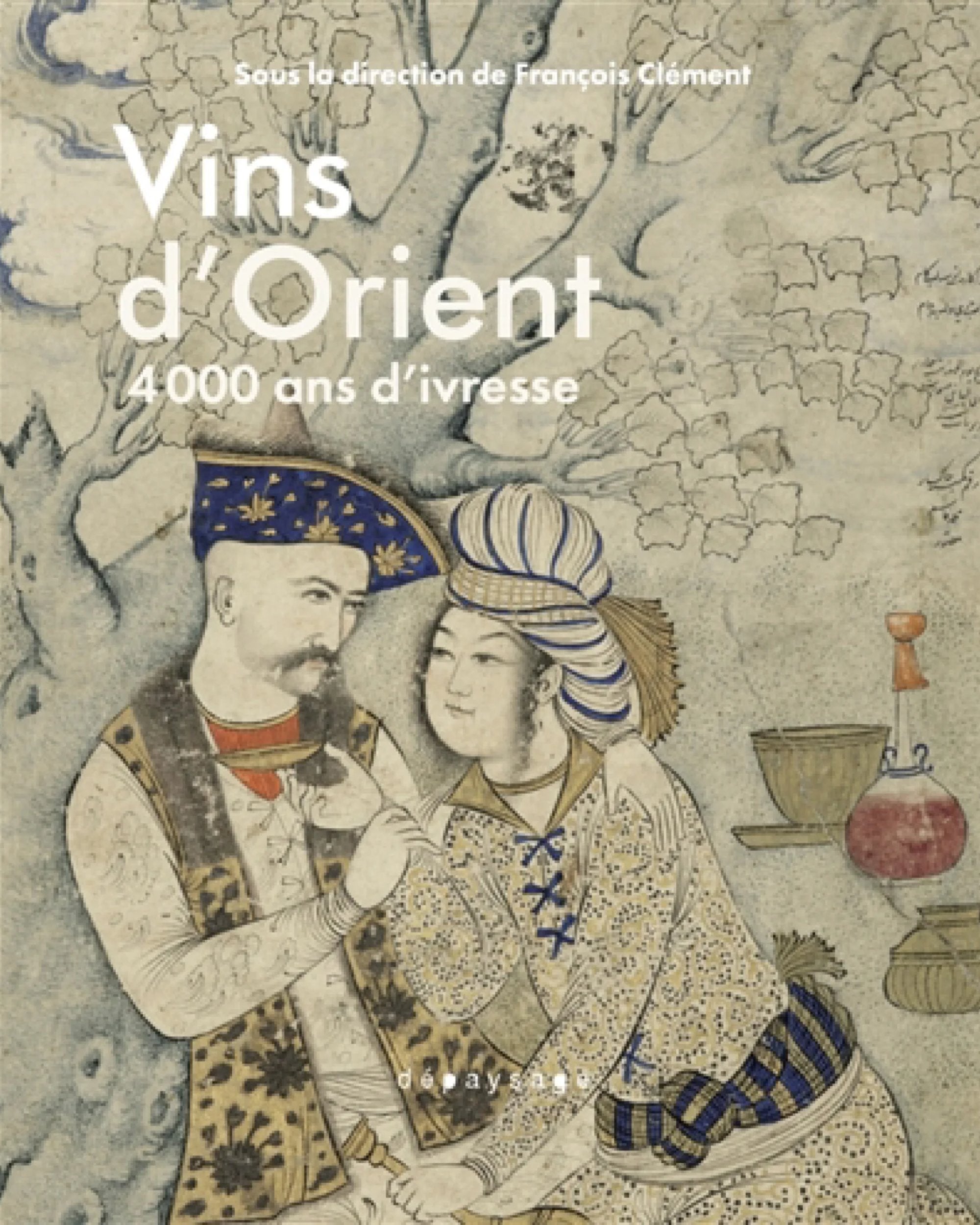 Les vins d'Orient : 4.000 ans d'ivresse