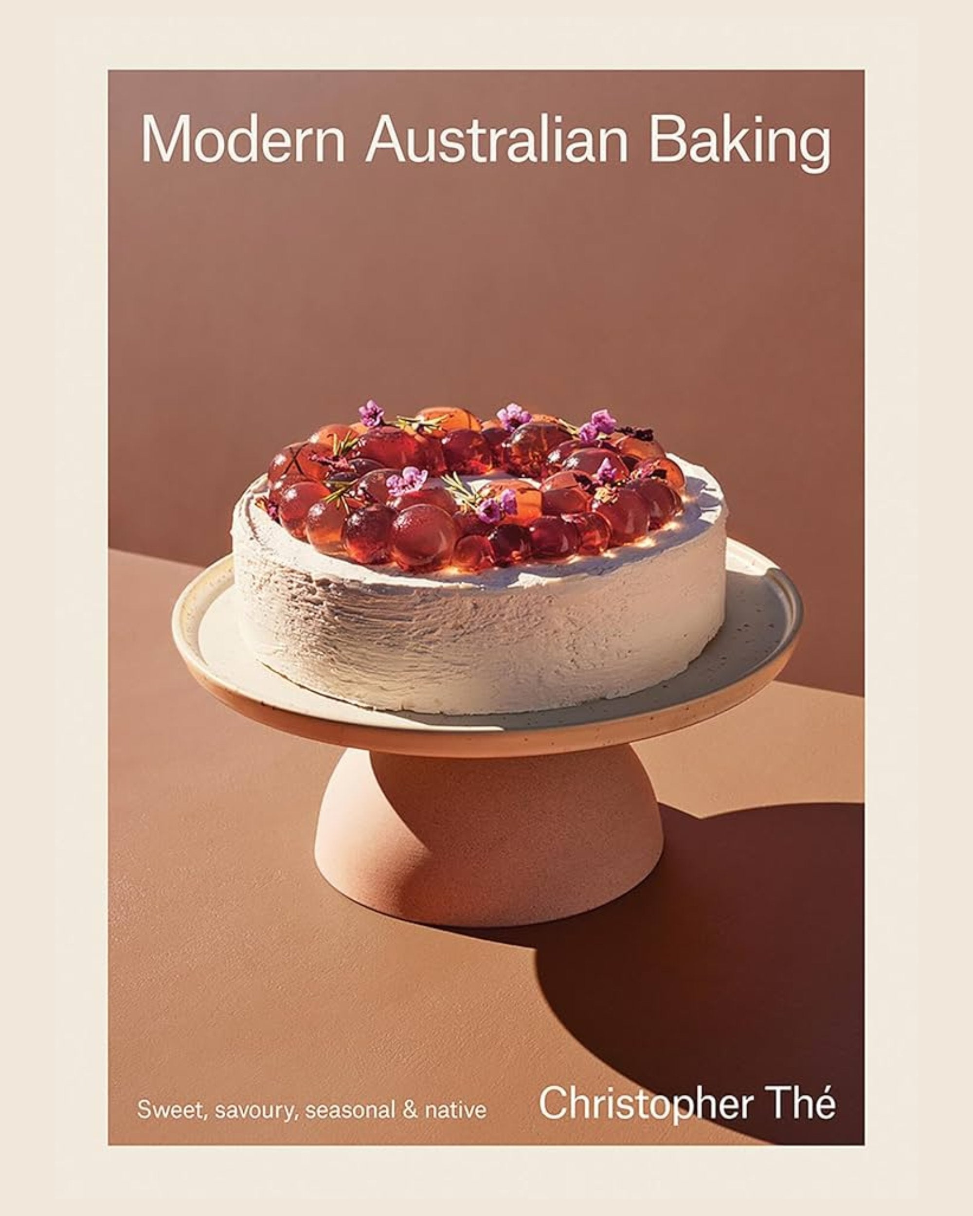 Modern Australian Baking: Sweet, Savory, Seasonal &amp; Native