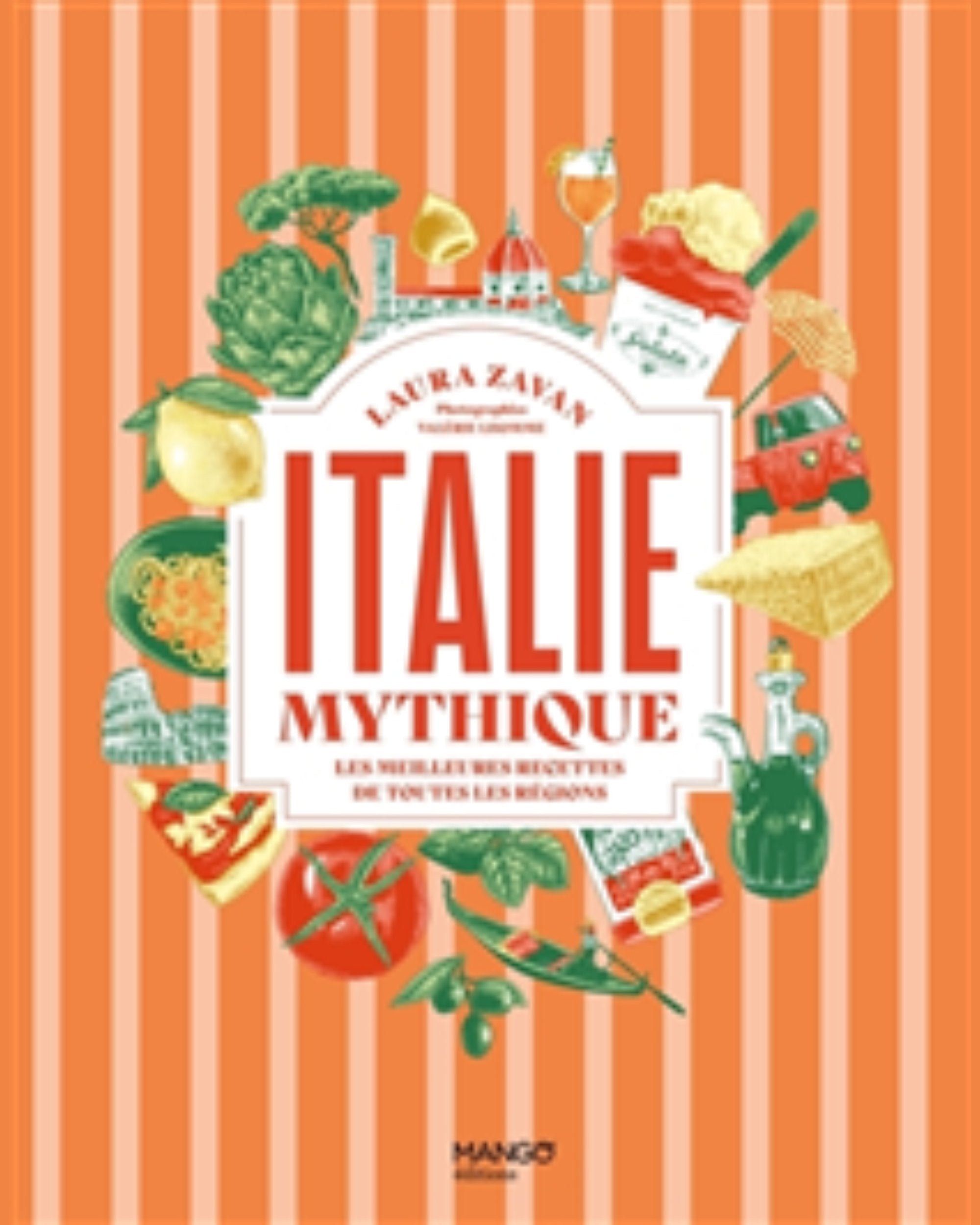 Italie mythique : les meilleures recettes de toutes les régions