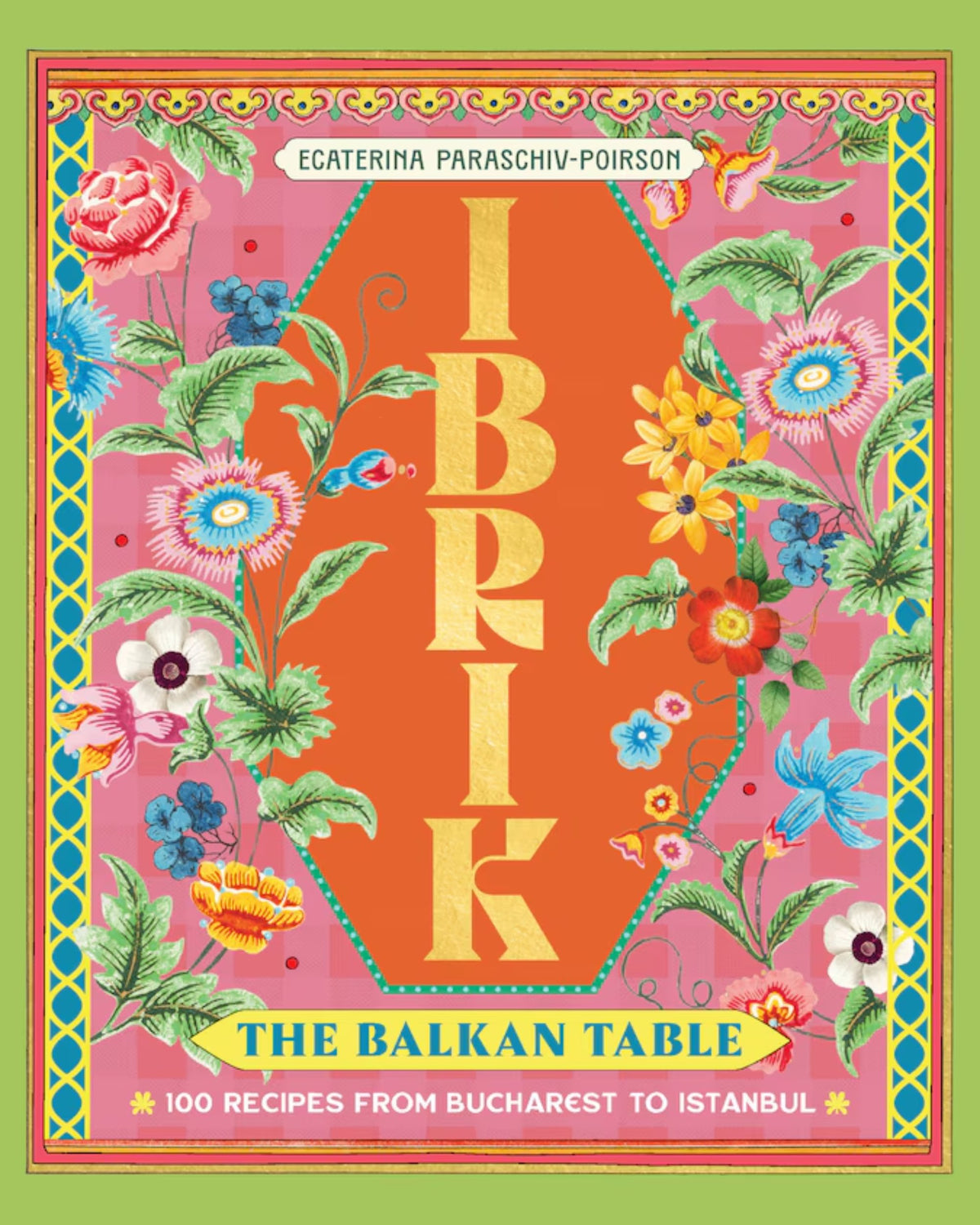 Ibrik : The Balkan Table: 100 recipes from Bucharest to Istanbul