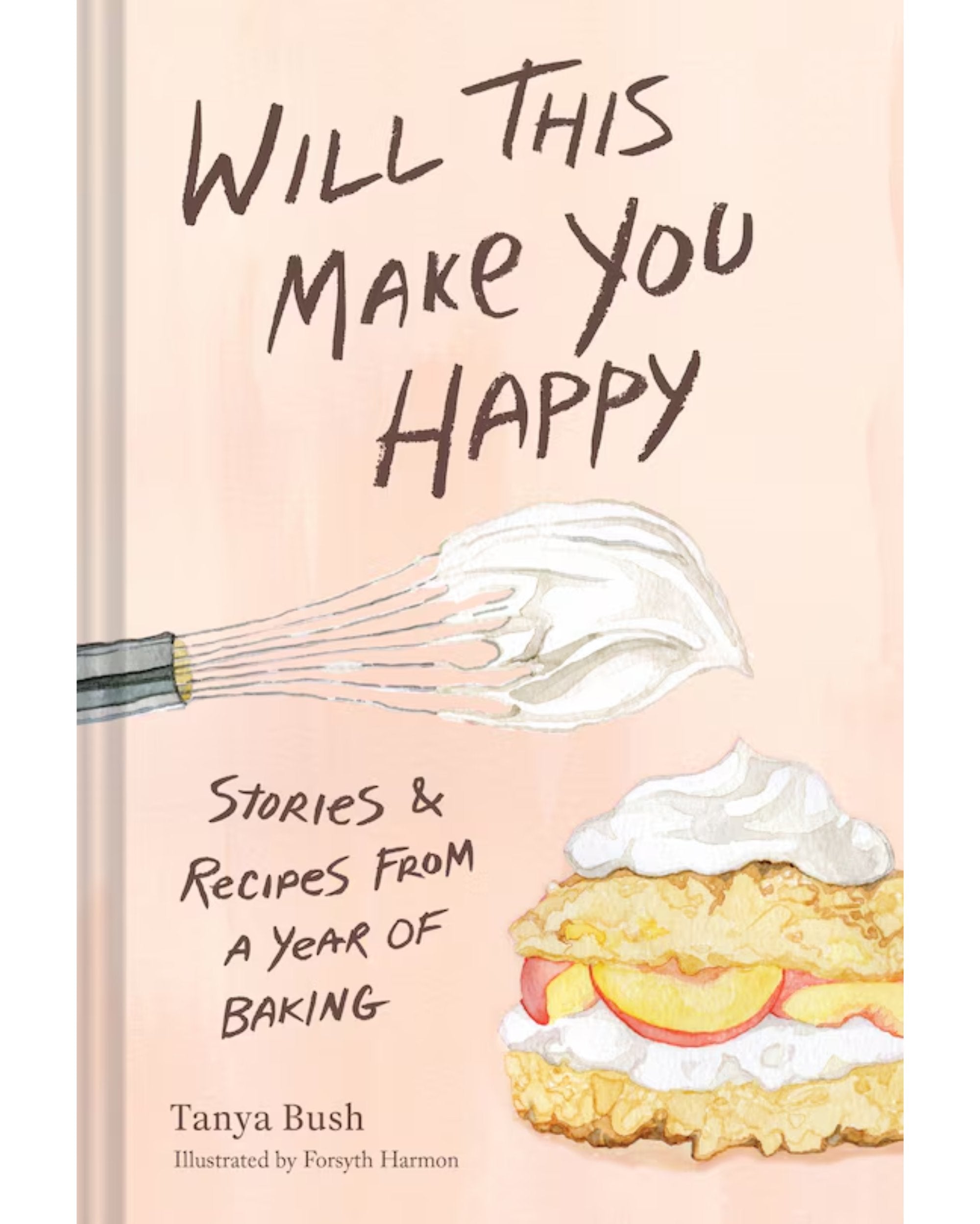 Will This Make You Happy: Stories & Recipes from a Year of Baking