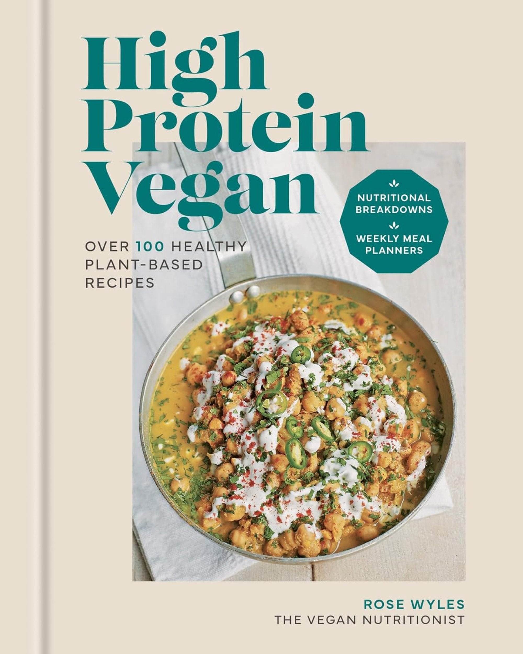 High Protein Vegan : Over 100 recipes with nutritional breakdowns and weekly meal planners