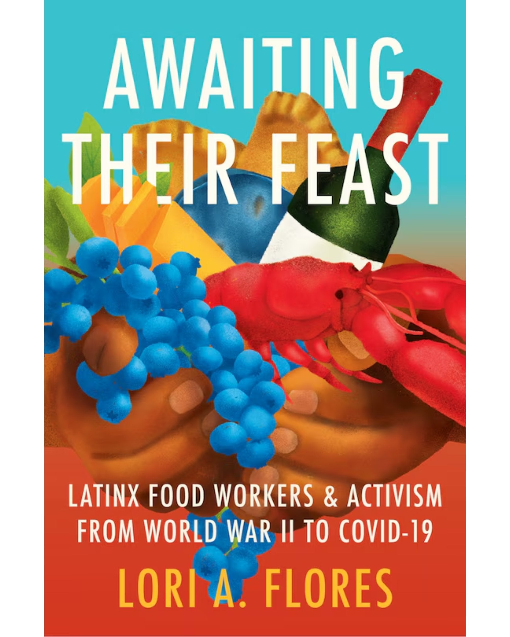 Awaiting Their Feast: Latinx Food Workers and Activism from World War II to COVID-19