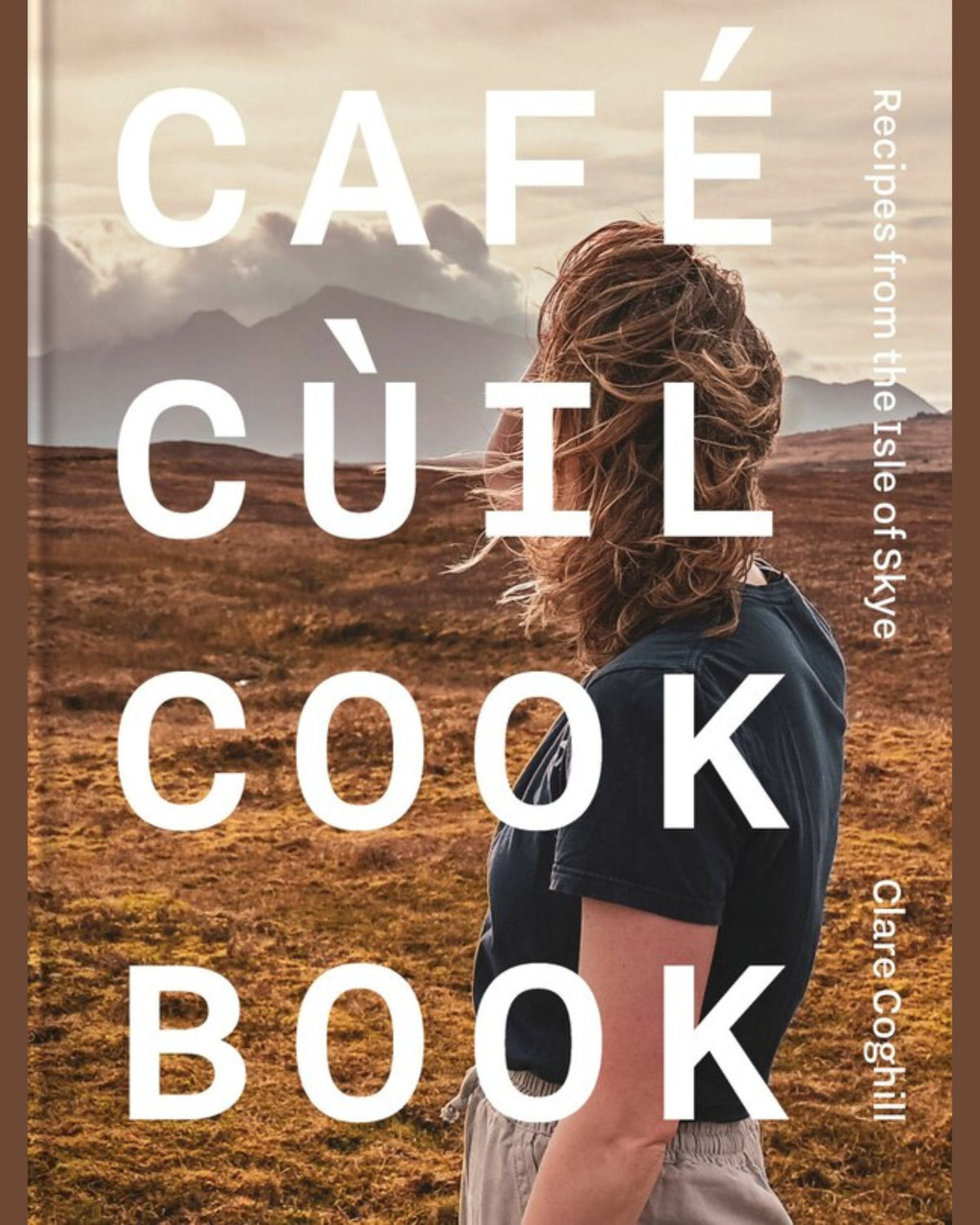 Cafe Cùil Cookbook: Recipes from the Isle of Skye