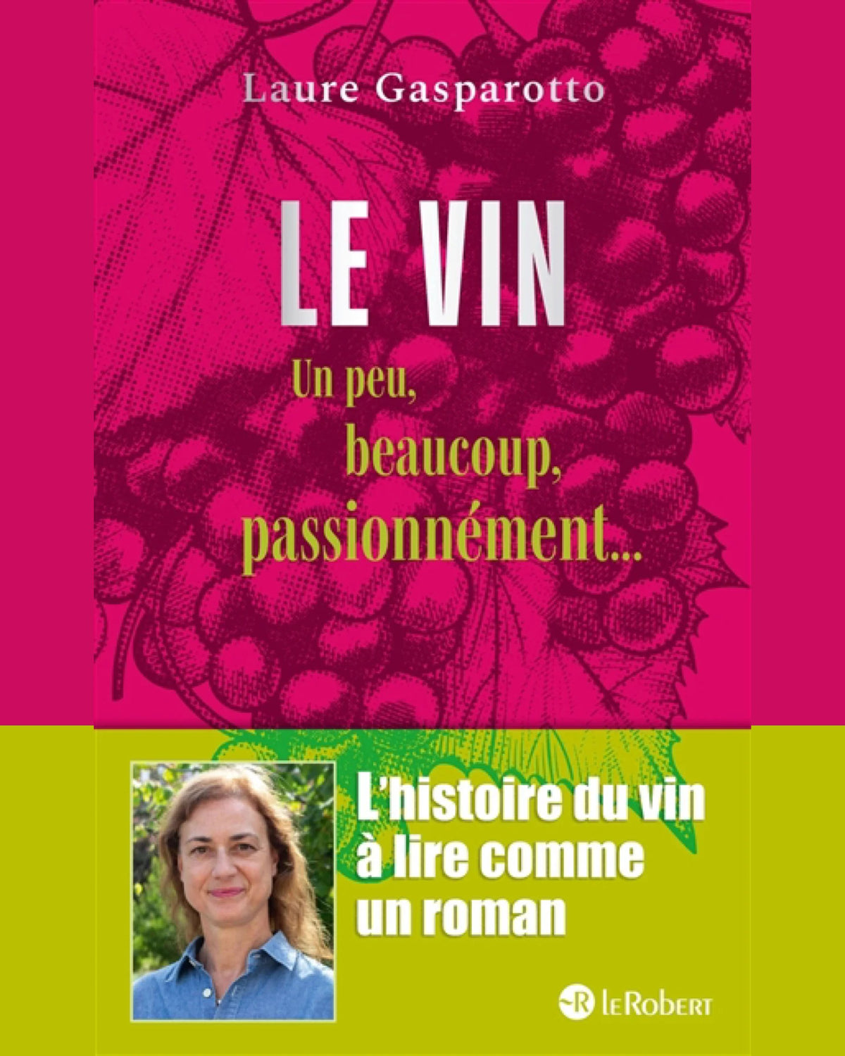 LE VIN, UN PEU, BEAUCOUP, PASSIONNEMENT - Laure Gasparotto