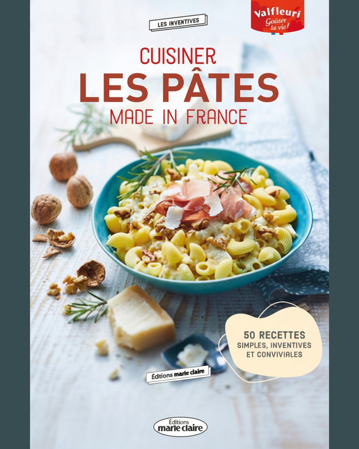 Cuisiner les pâtes made in France : 50 recettes simples, inventives et conviviales