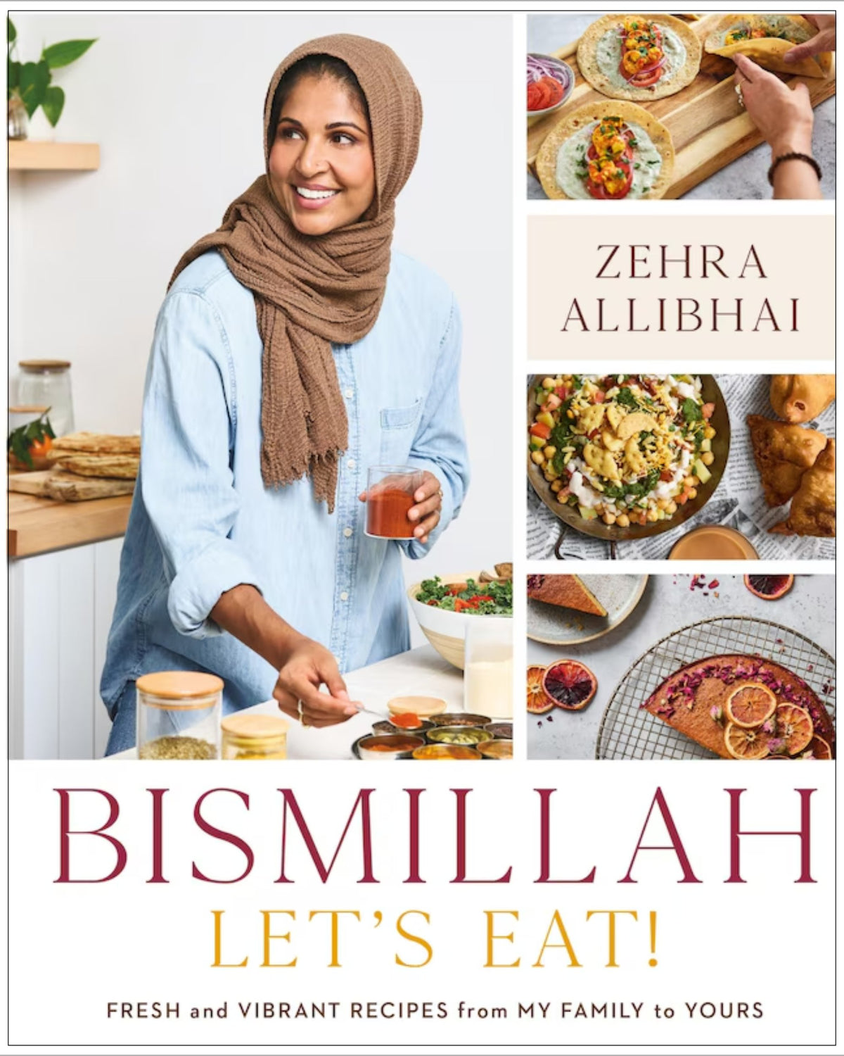 Bismillah, Let's Eat!: Fresh and Vibrant Recipes from my Family to Yours Zehra Allibhai