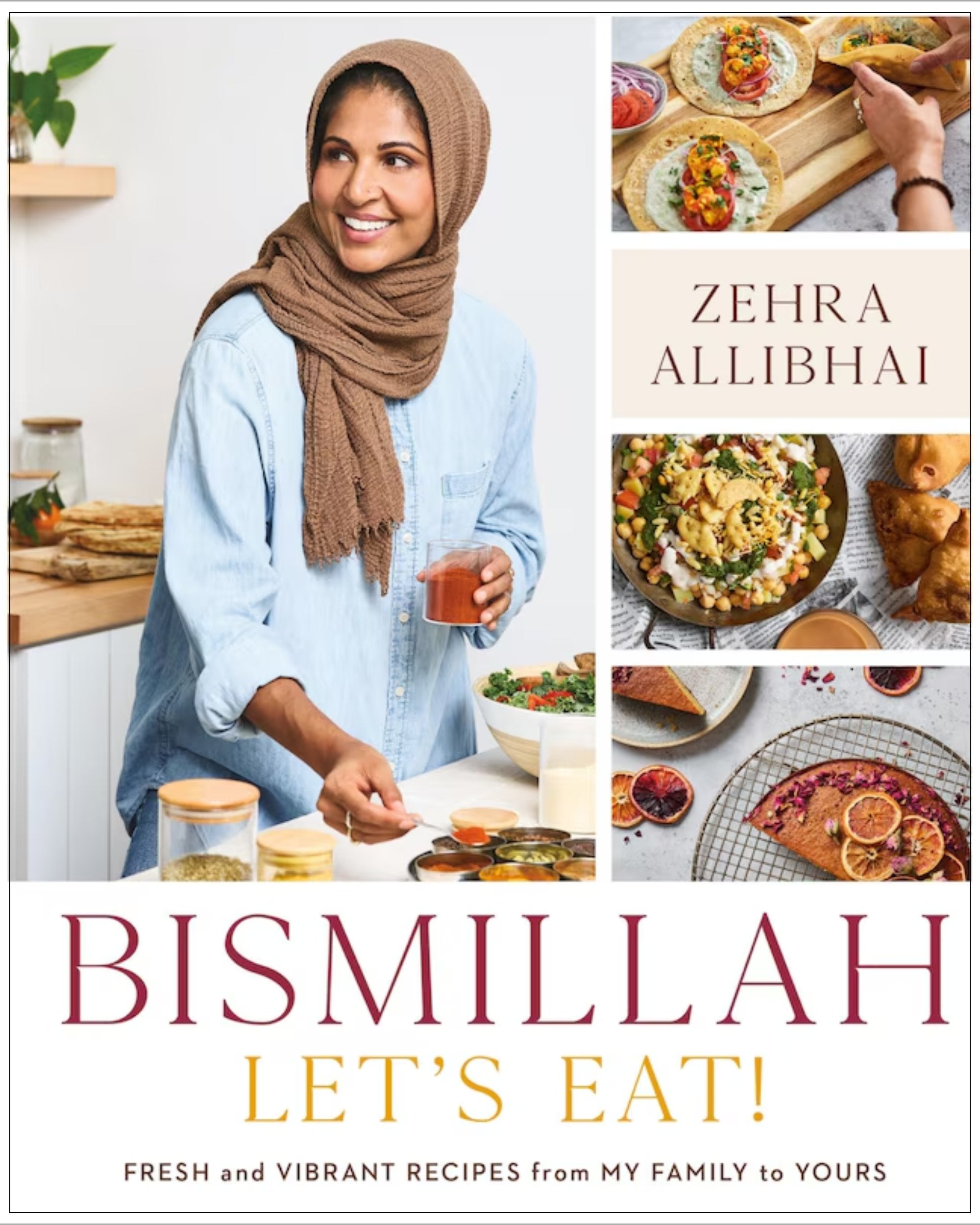 Bismillah, Let's Eat!: Fresh and Vibrant Recipes from my Family to Yours Zehra Allibhai