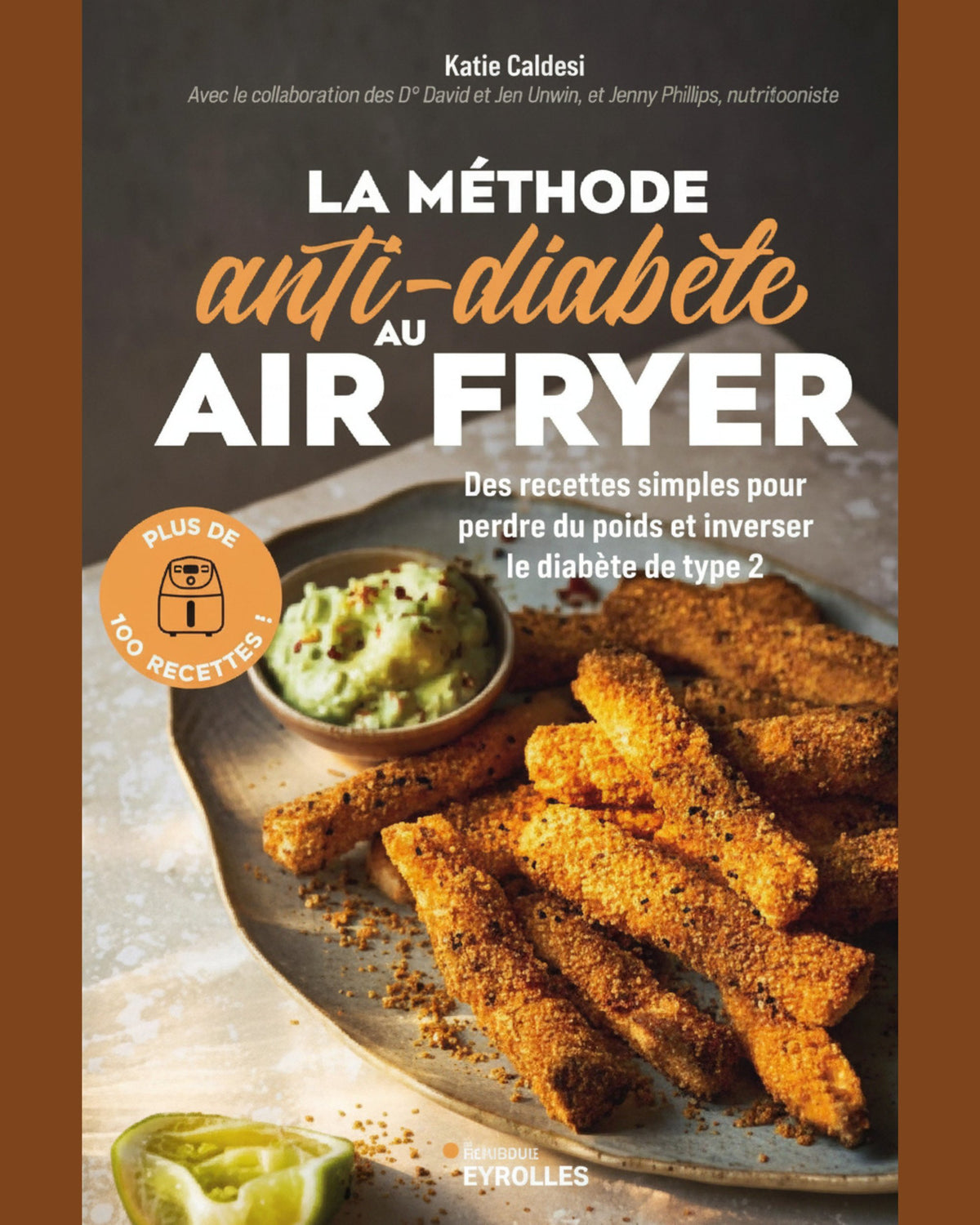 La méthode anti-diabète au air fryer : des recettes simples pour perdre du poids et inverser le diabète de type 2 : plus de 100 recettes !