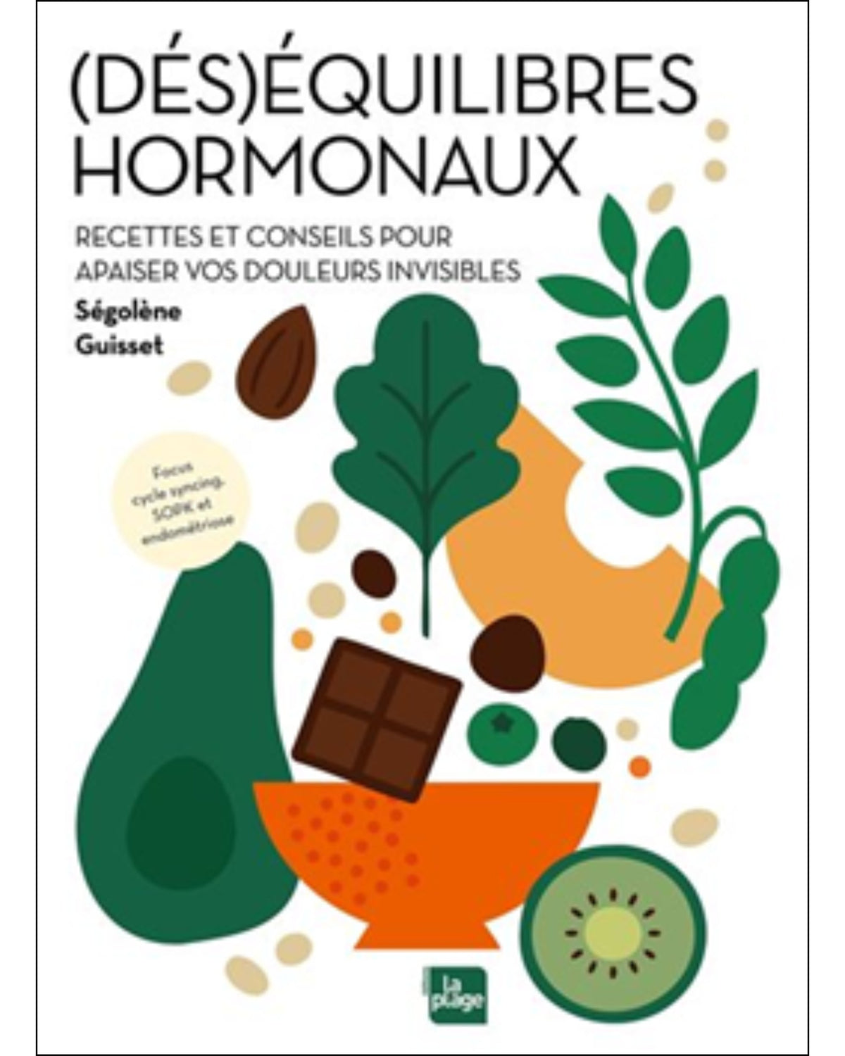 (Dés)équilibres hormonaux : recettes et conseils pour apaiser vos douleurs invisibles