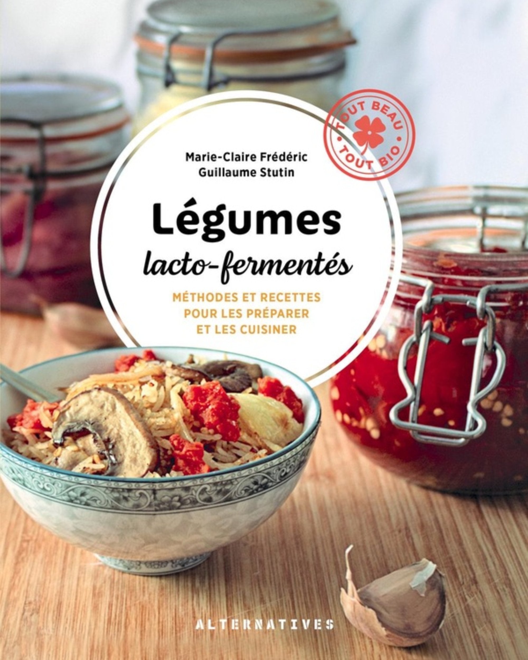Légumes lacto-fermentés : méthodes et recettes pour les préparer et les cuisiner