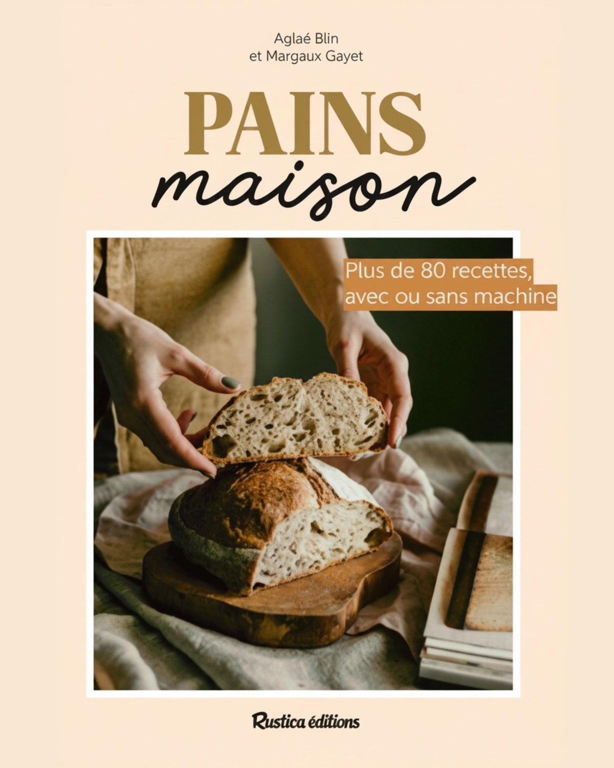 Pains maison : plus de 80 recettes, avec ou sans machine