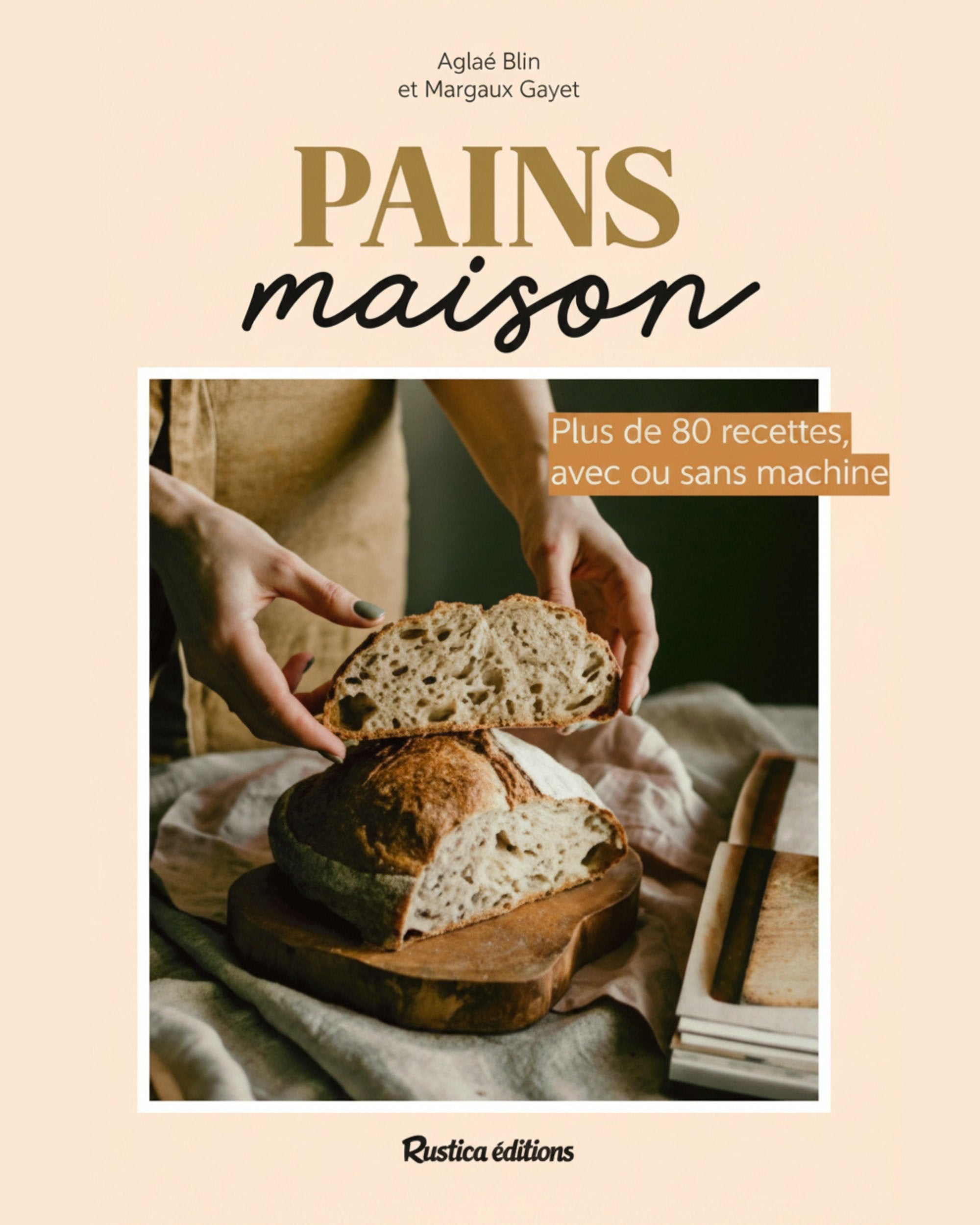 Pains maison : plus de 80 recettes, avec ou sans machine