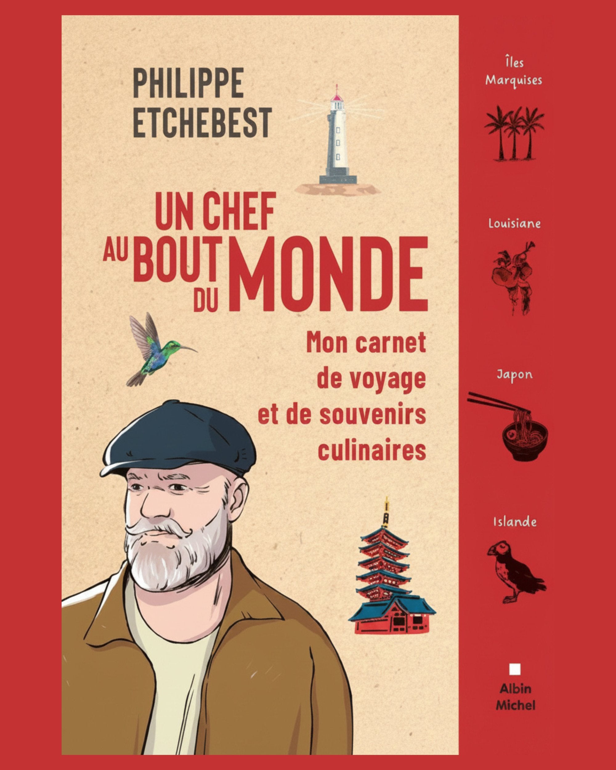 Un chef au bout du monde : Mon carnet de voyage et de souvenirs culinaires