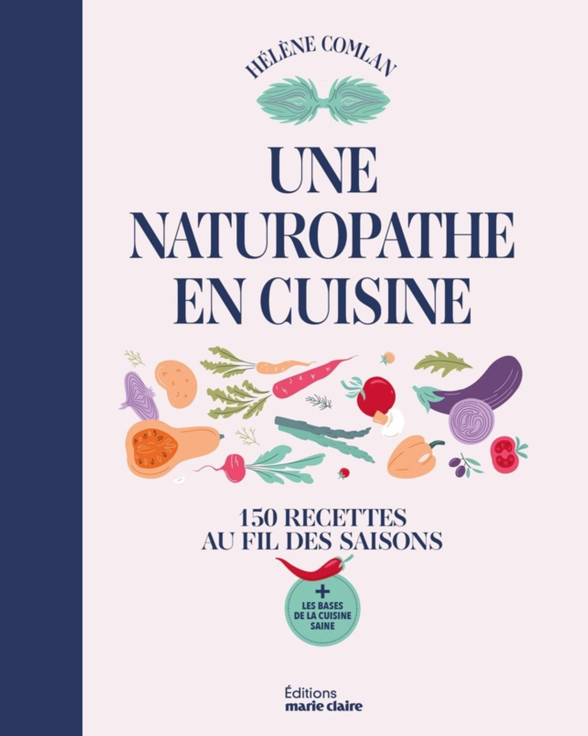 Une naturopathe en cuisine : 150 recettes au fil des saisons - Hélène Comlan