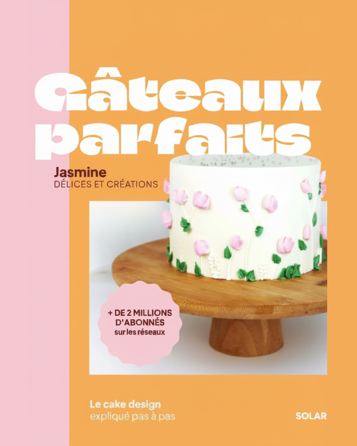 Perfect Cakes: Cake Design Explained Step by Step - Jasmine Lemire