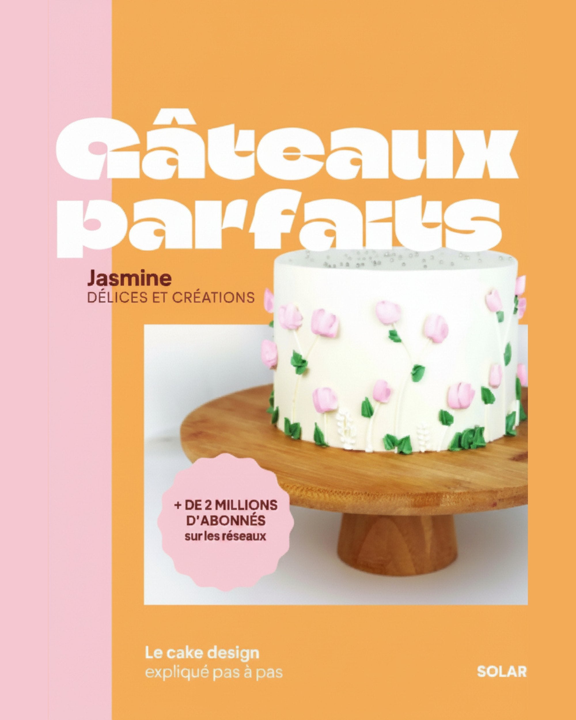 Perfect Cakes: Cake Design Explained Step by Step - Jasmine Lemire