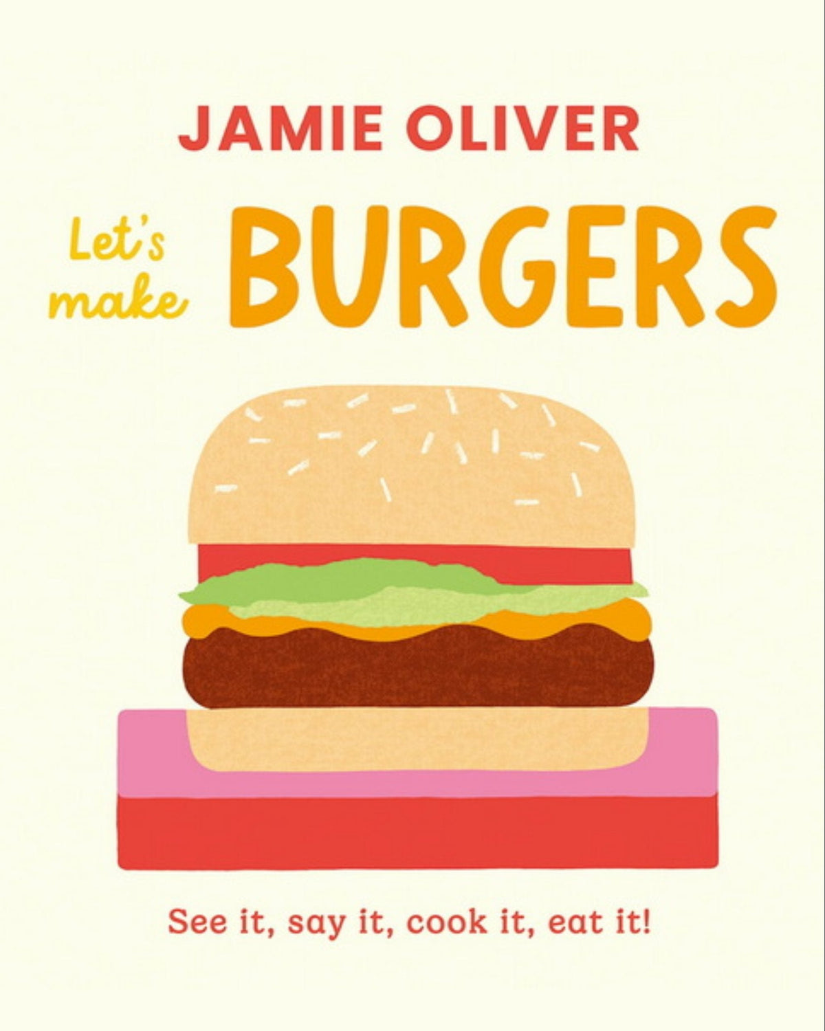 Let's make burgers : see it, say it, cook it, eat it!