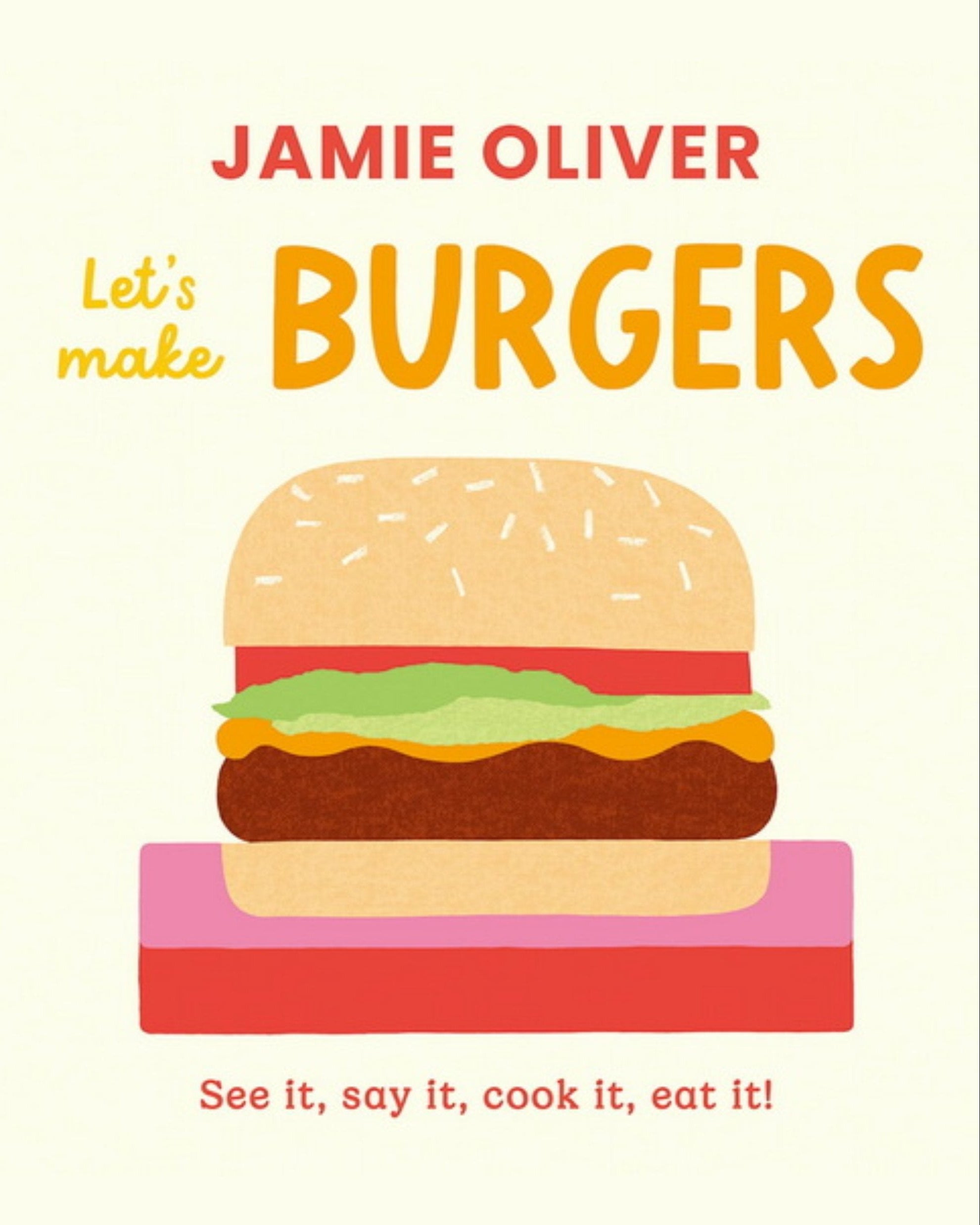 Let's make burgers : see it, say it, cook it, eat it!
