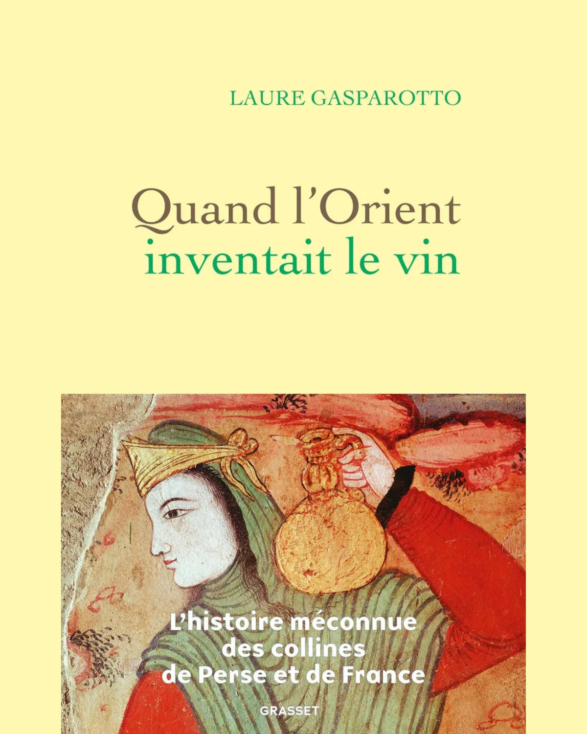 Quand l'Orient inventait le vin : l'histoire méconnue des collines de Perse et de France