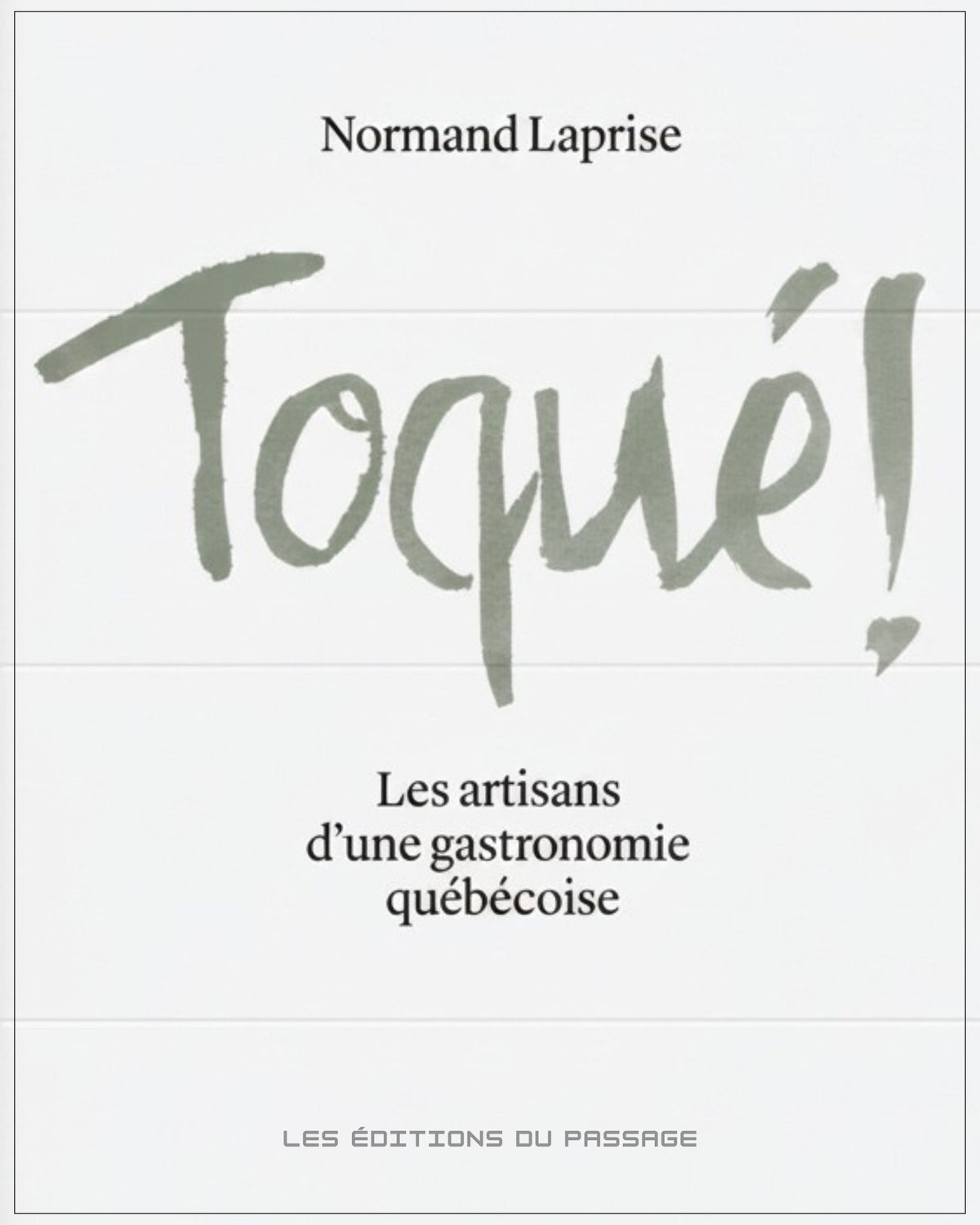 TOQUÉ!: Les artisans d'une gastronomie québécoise
