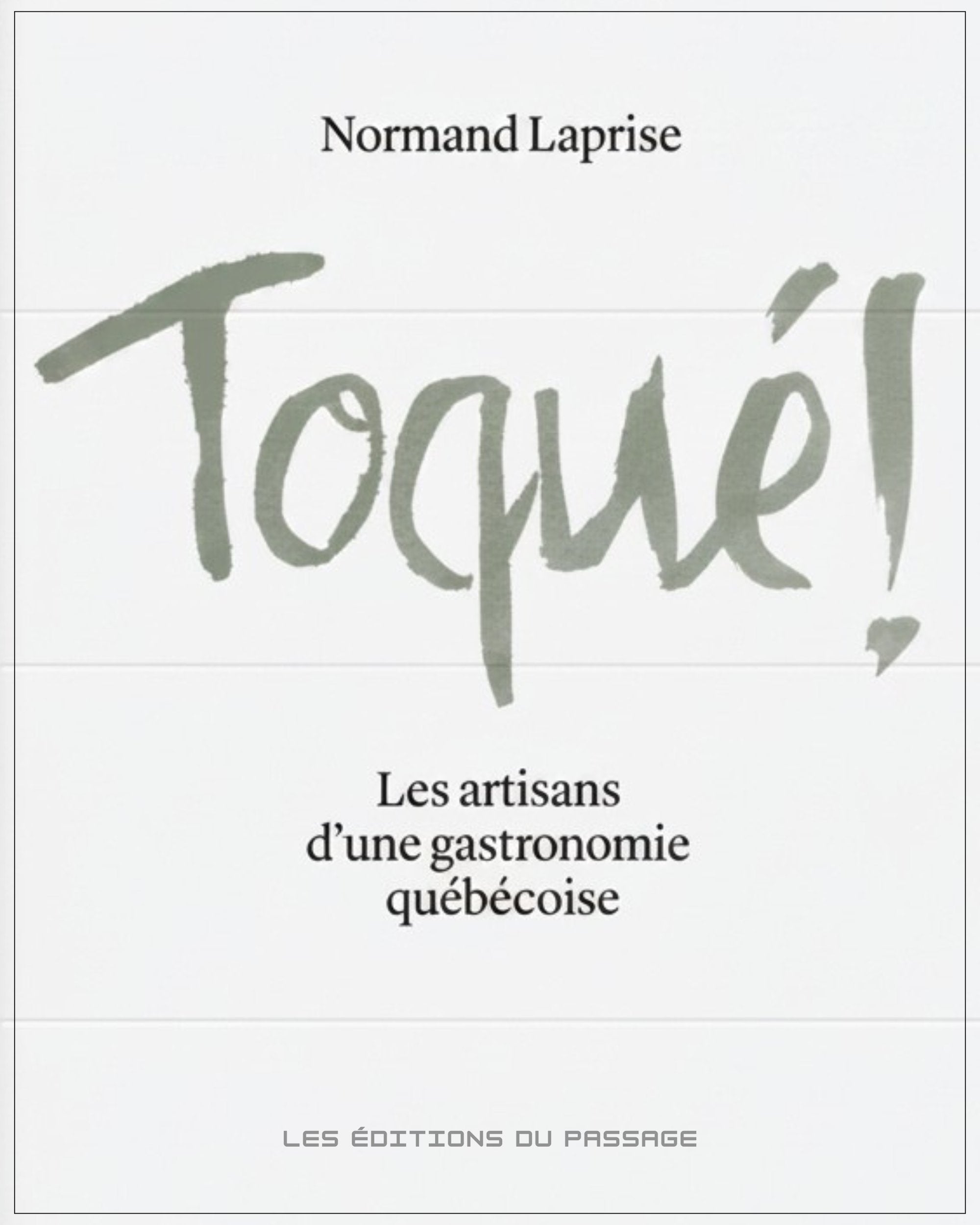 TOQUÉ!: Les artisans d'une gastronomie québécoise