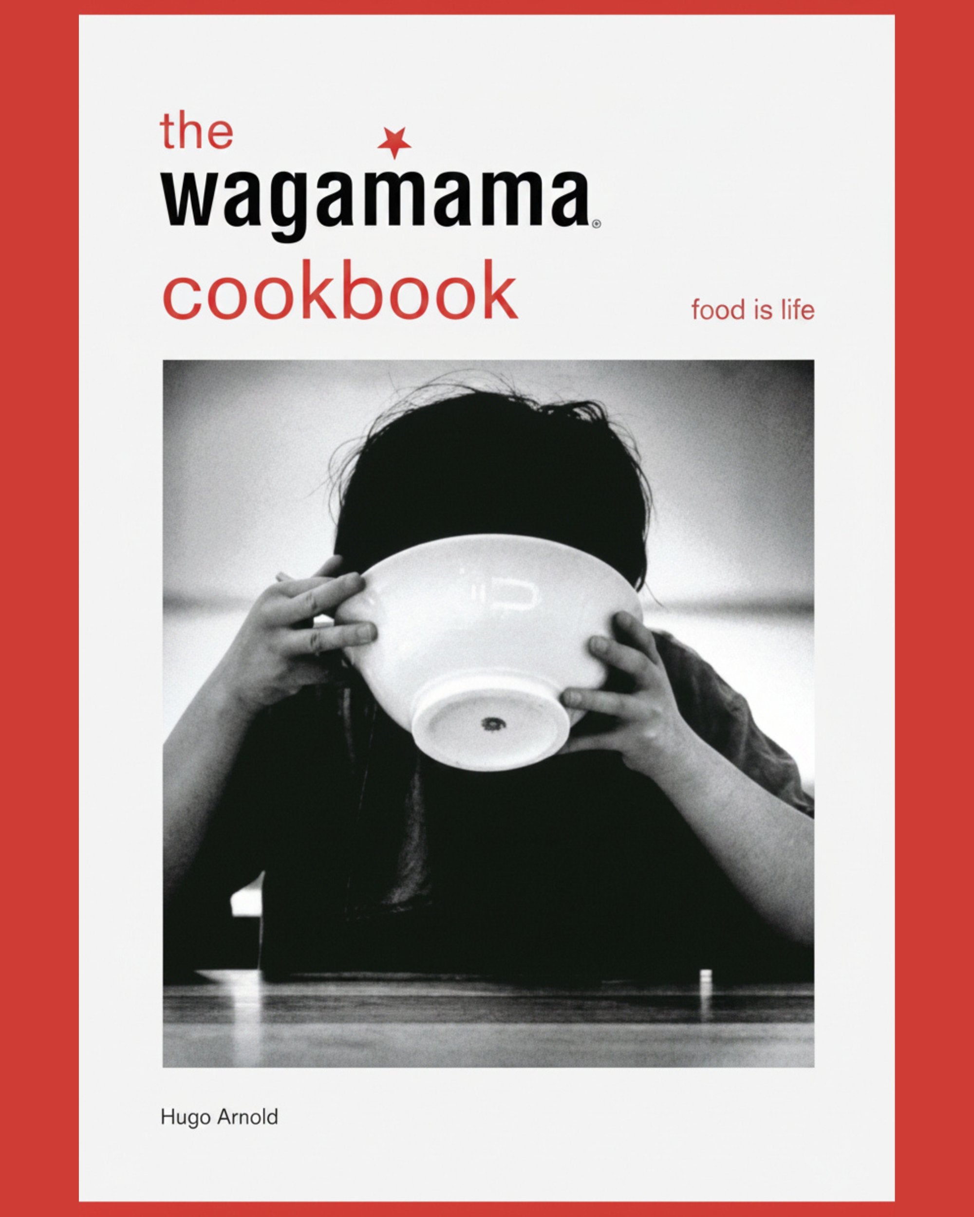 The wagamama Cookbook: Food is Life