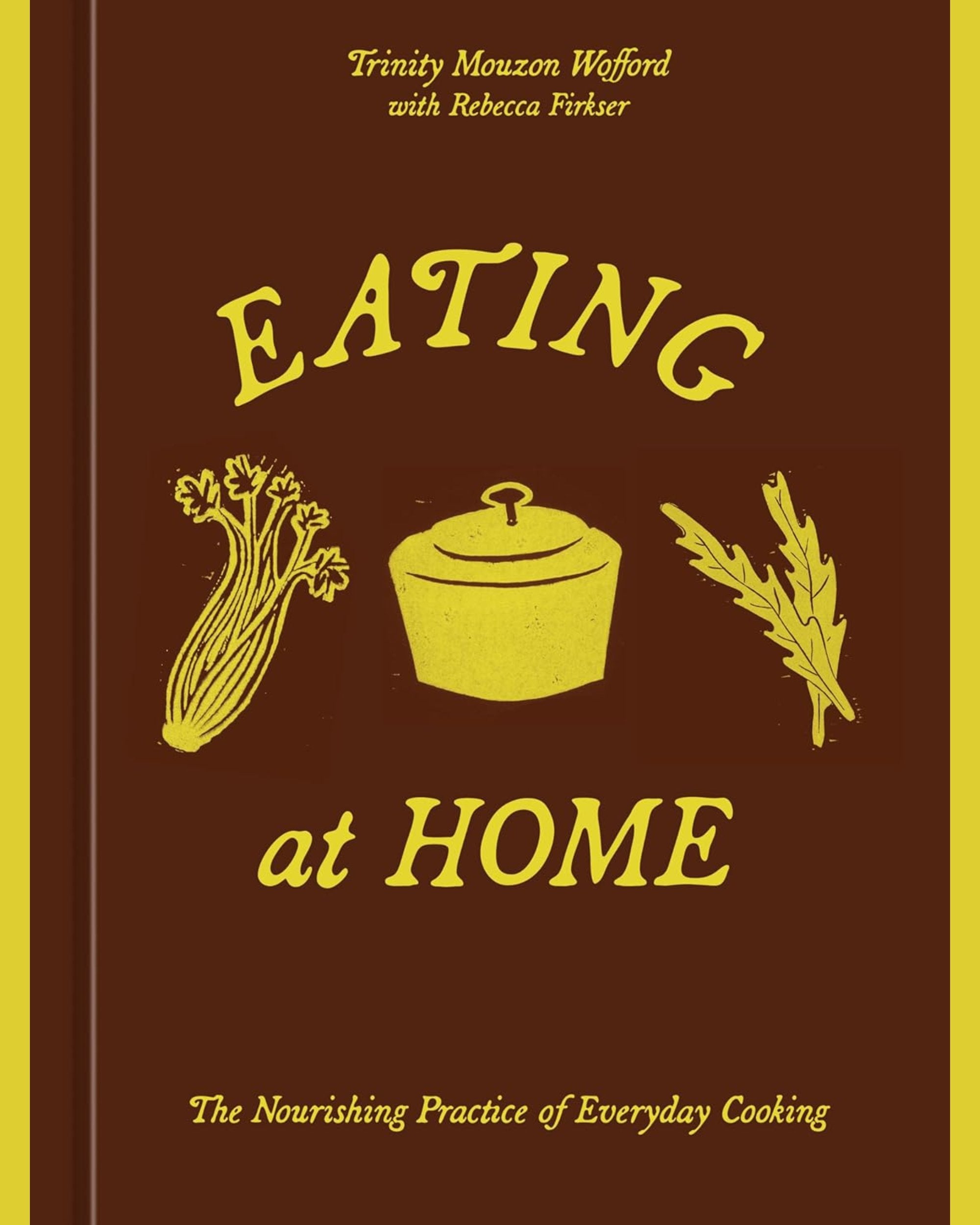Eating at Home: The Nourishing Practice of Everyday Cooking