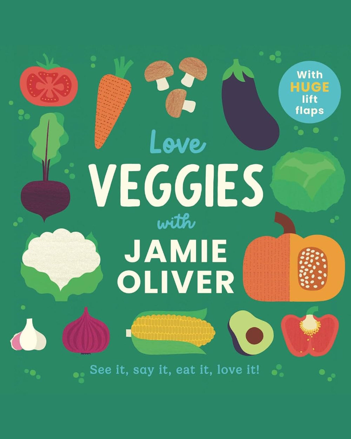 Love Veggies with Jamie Oliver : See it, say it, eat it, love it!