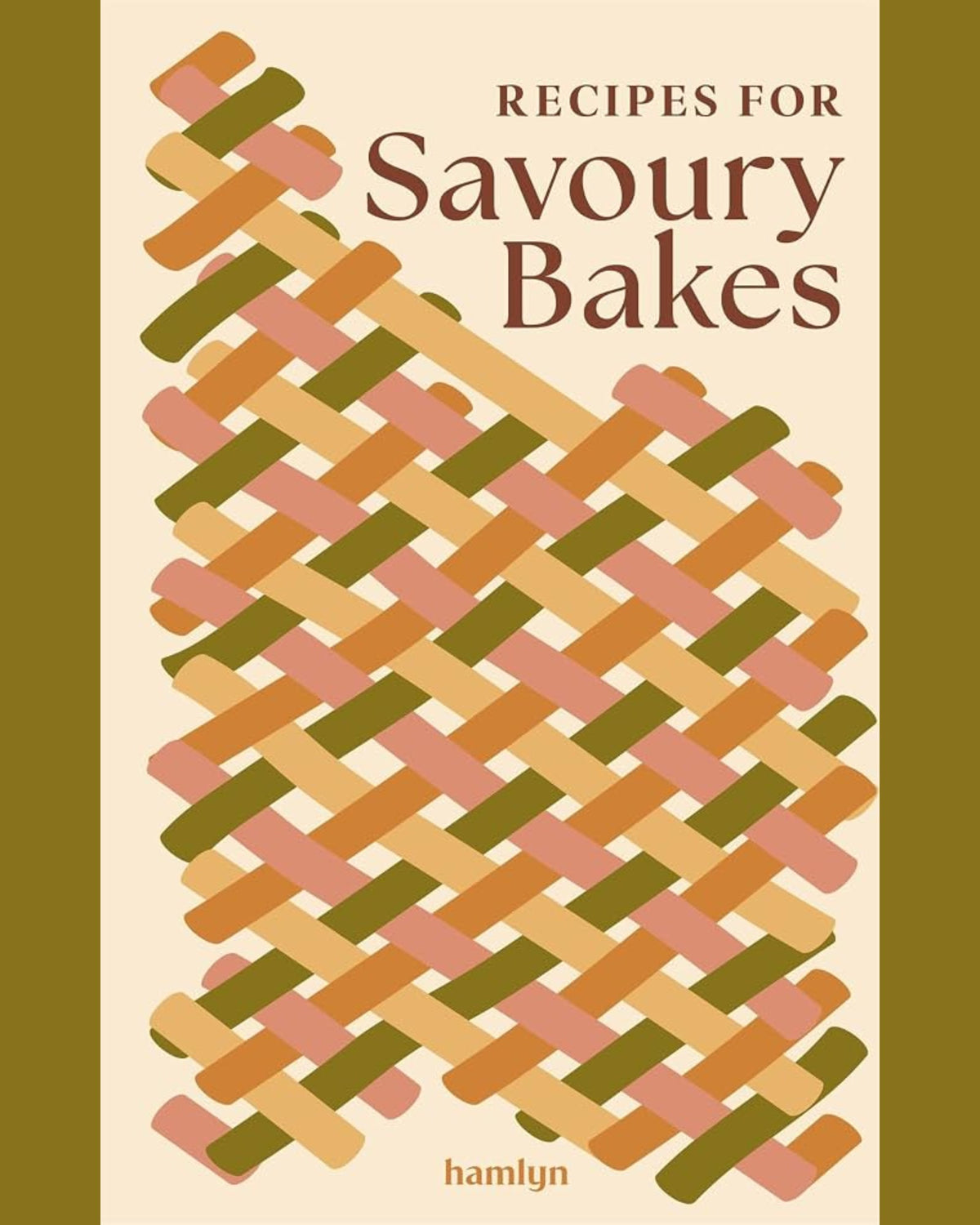 Recipes for Savoury Bakes: 65 mouthwatering recipes