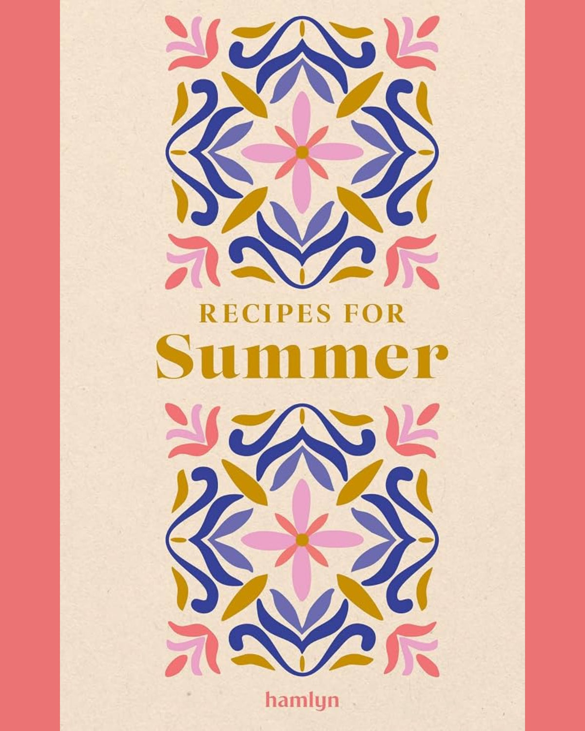 Recipes for Summer: 65 seasonal recipes