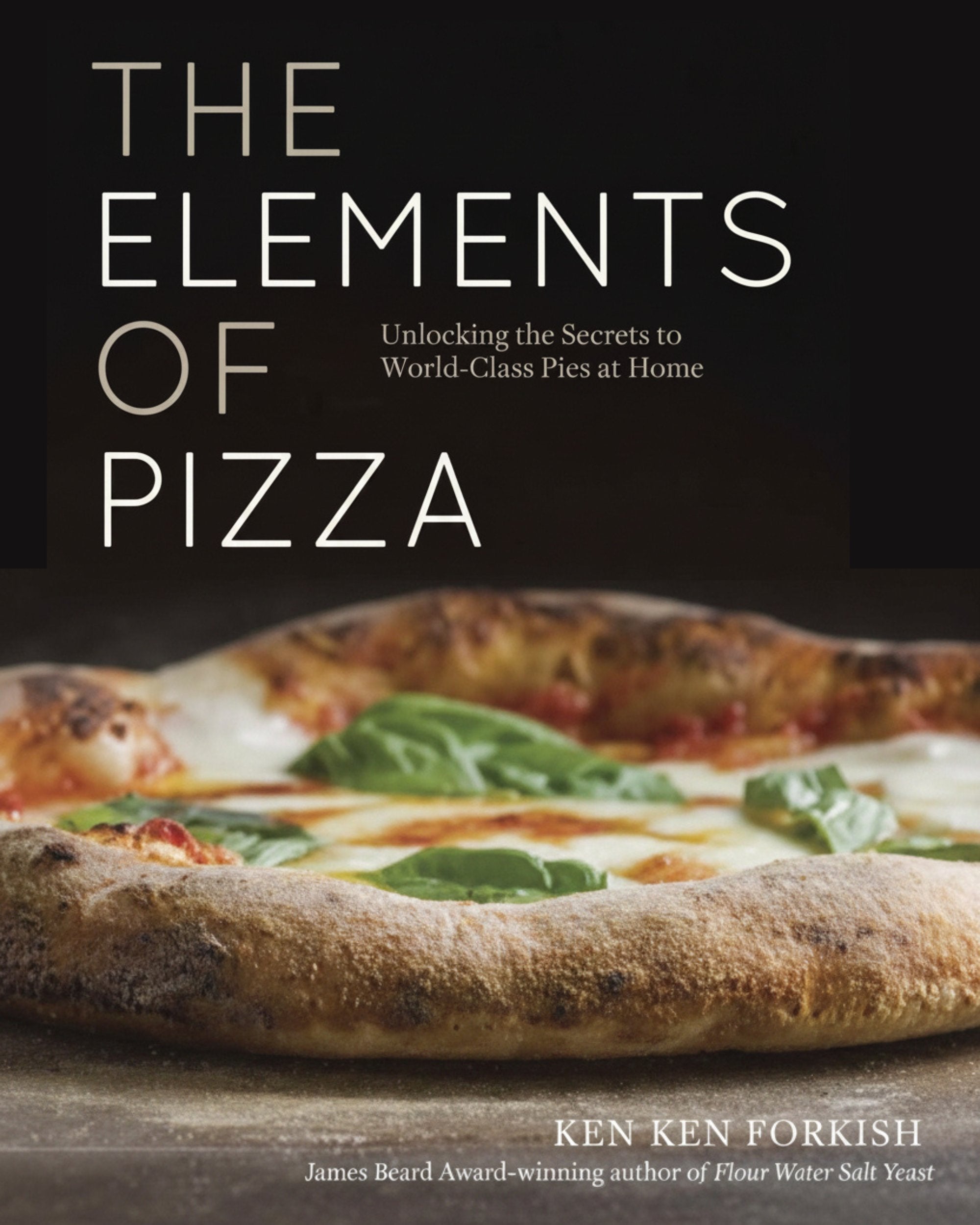 The Elements of Pizza - Ken Forkishs