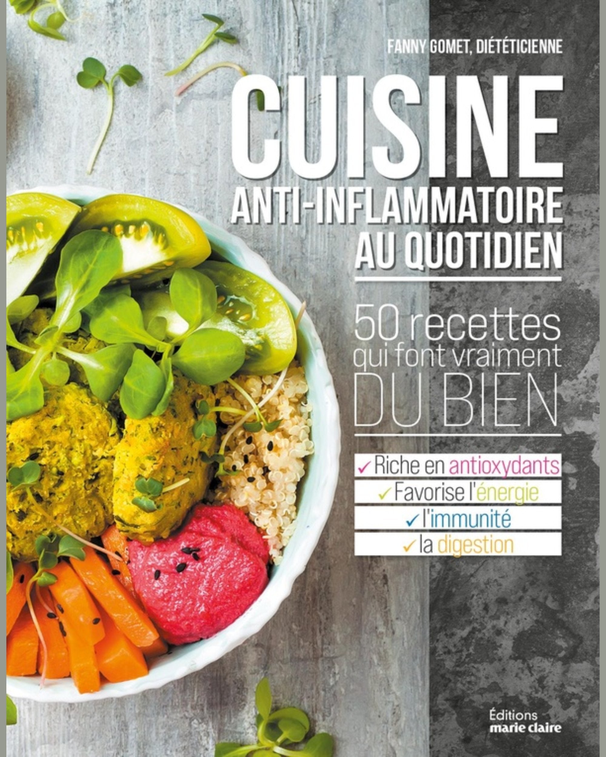 Cuisine anti-inflammatoire au quotidien : 50 recettes qui font vraiment du bien - Fanny Gomet