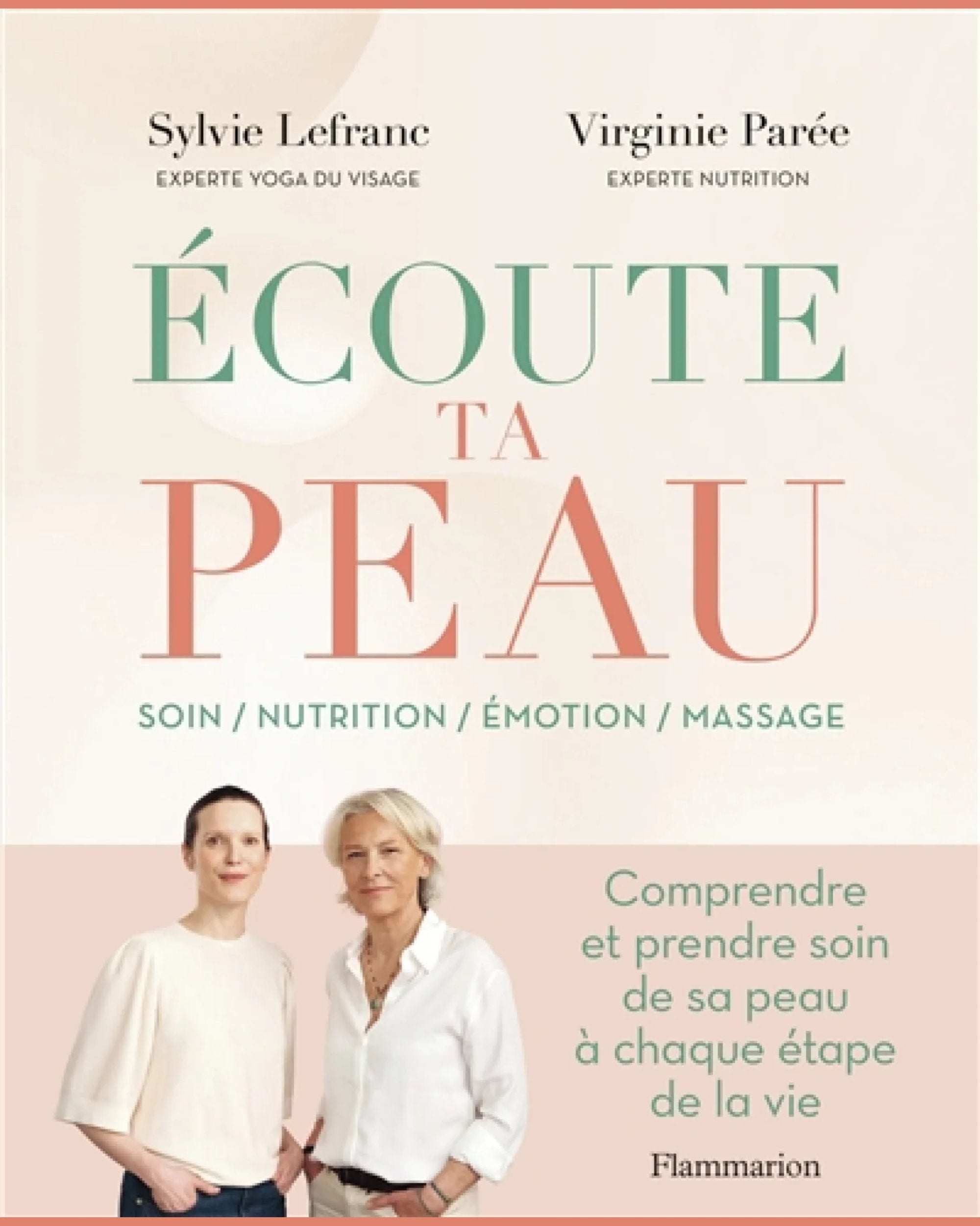 Écoute ta peau : soin, nutrition, émotion, massage - Sylvie Lefranc & Virginie Parée