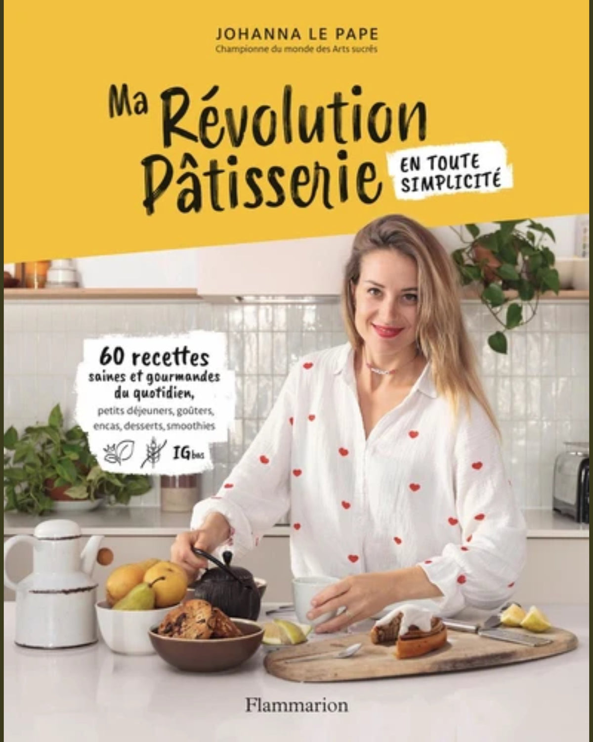 Ma révolution pâtisserie en toute simplicité - Johanna Le Pape