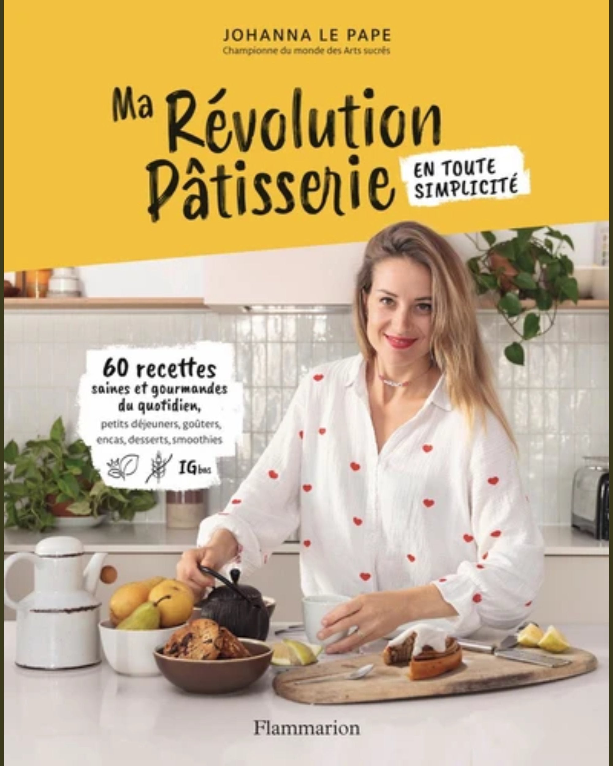 Ma révolution pâtisserie en toute simplicité - Johanna Le Pape