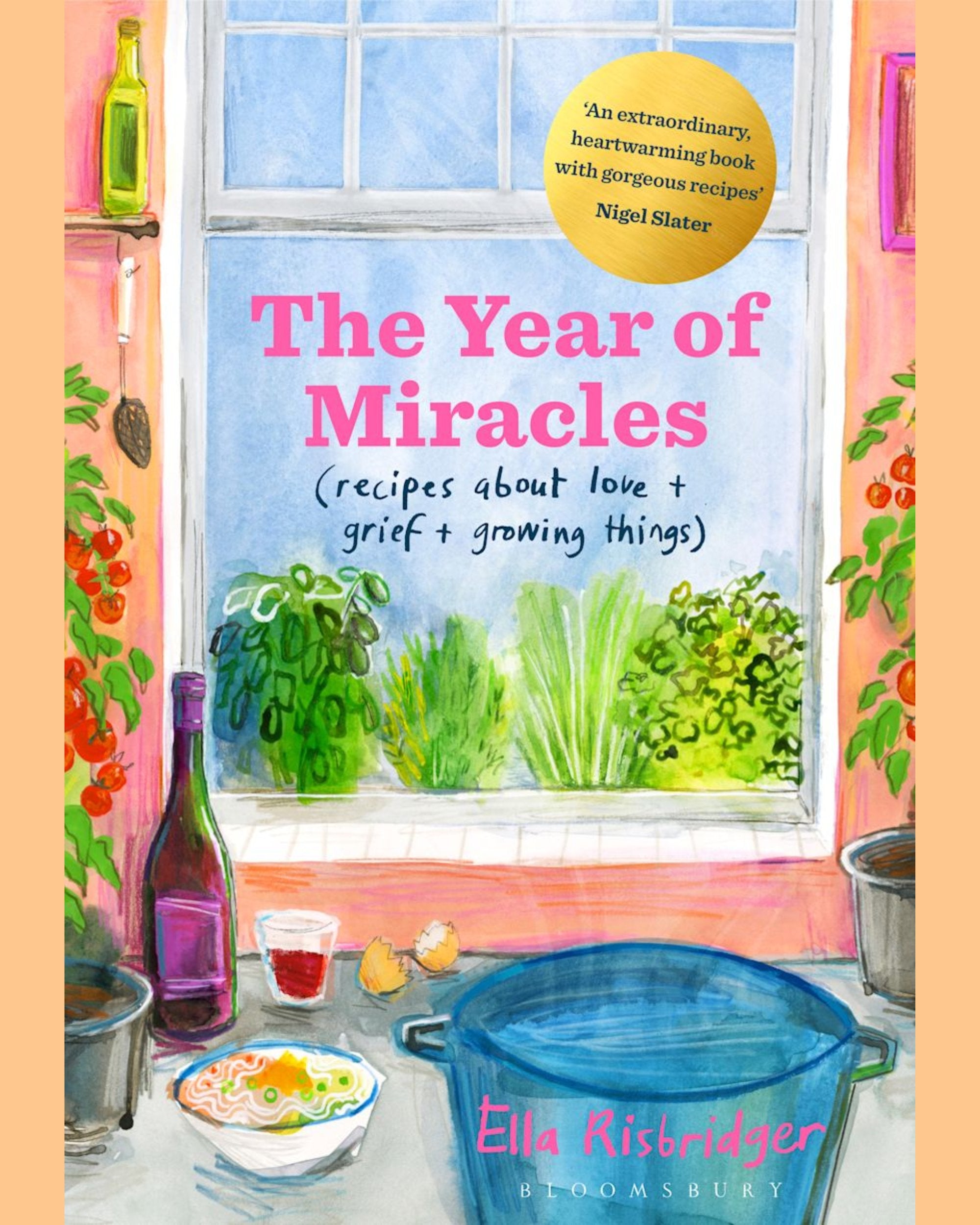 The Year of Miracles : Recipes About Love + Grief + Growing Things - Ella Risbridger