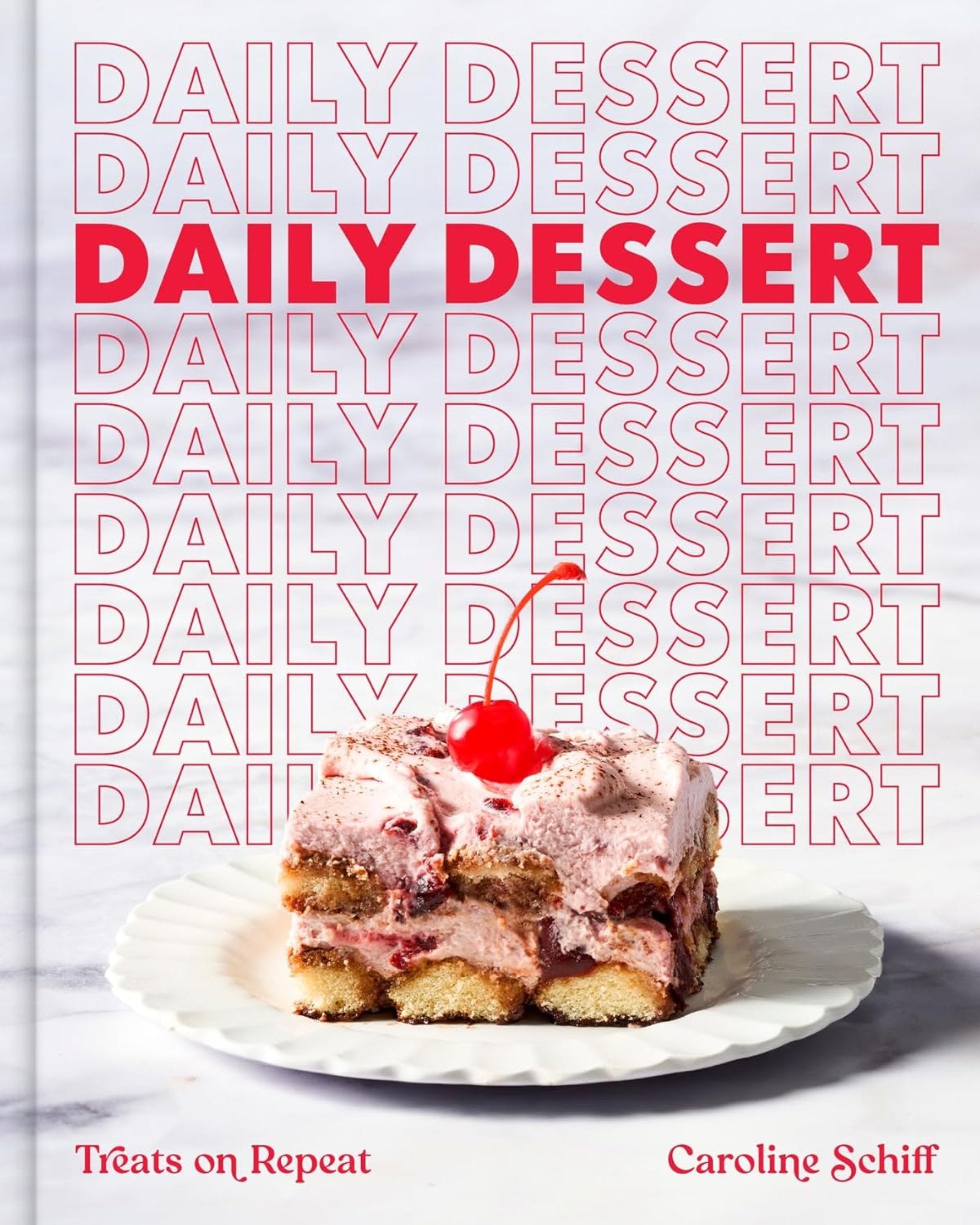 Daily Dessert: Treats on Repeat - Caroline Schiff - À PARAÎTRE
