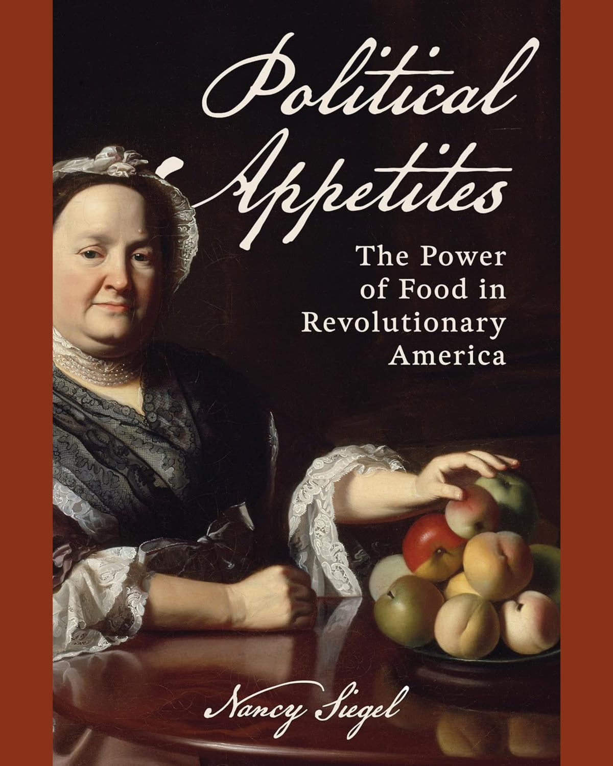 Political Appetites: The Power of Food in Revolutionary America - Nancy Siegel - À PARAÎTRE