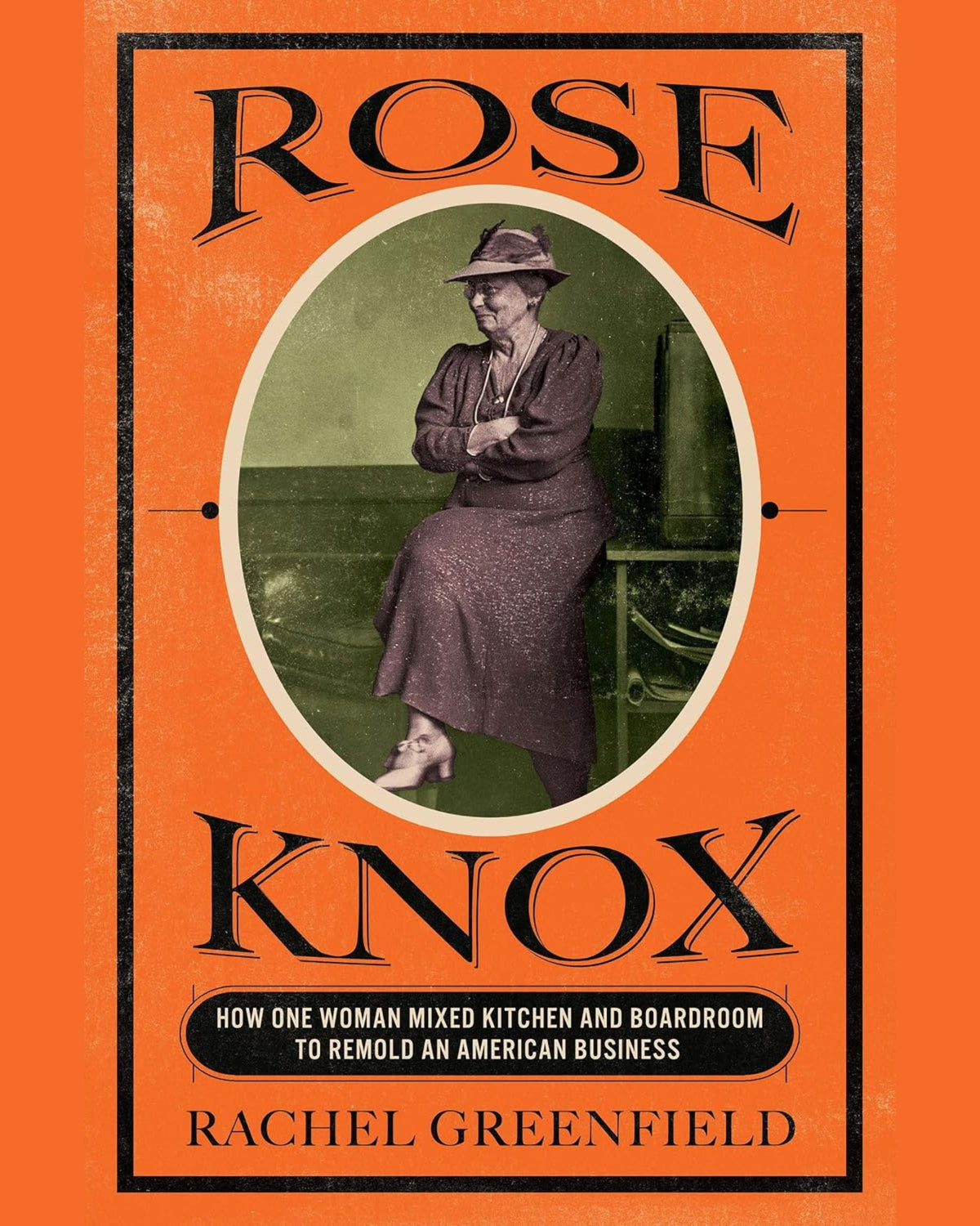 Rose Knox: How One Woman Mixed Kitchen and Boardroom to Remold an American Business - Rachel Greenfield - À PARAÎTRE