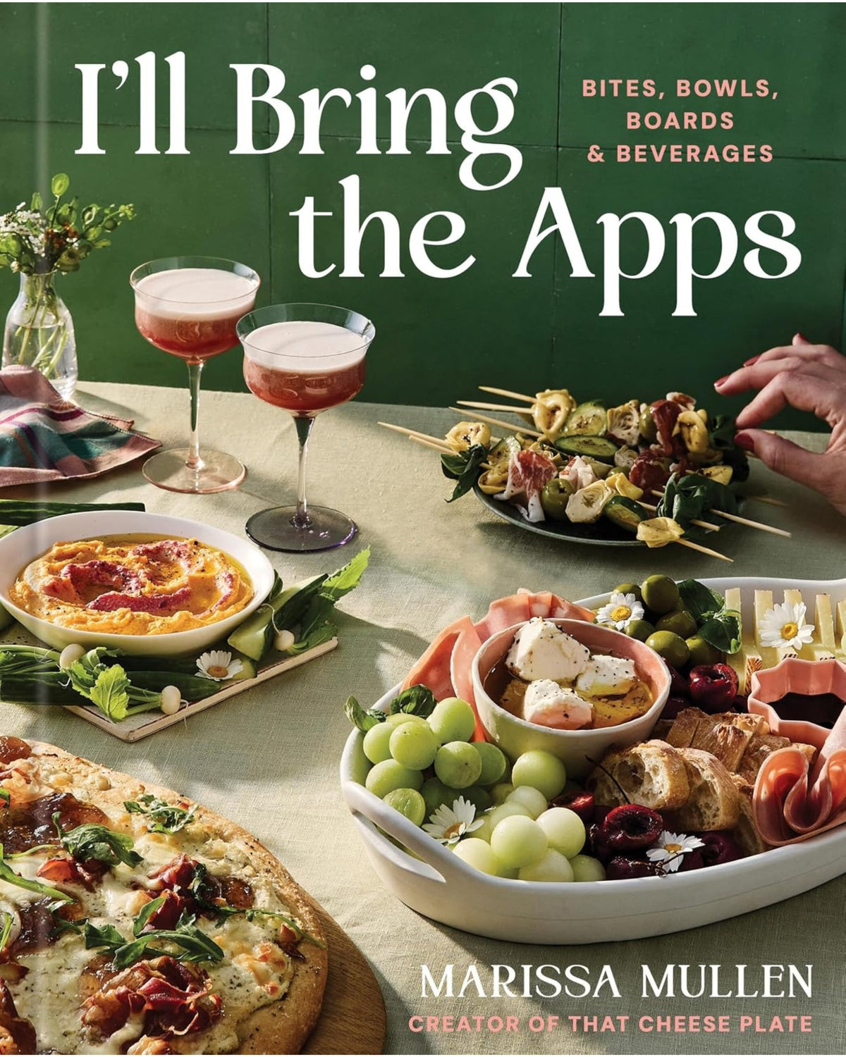 I'll Bring the Apps: Bites, Bowls, Boards & Beverages - Marissa Mullen